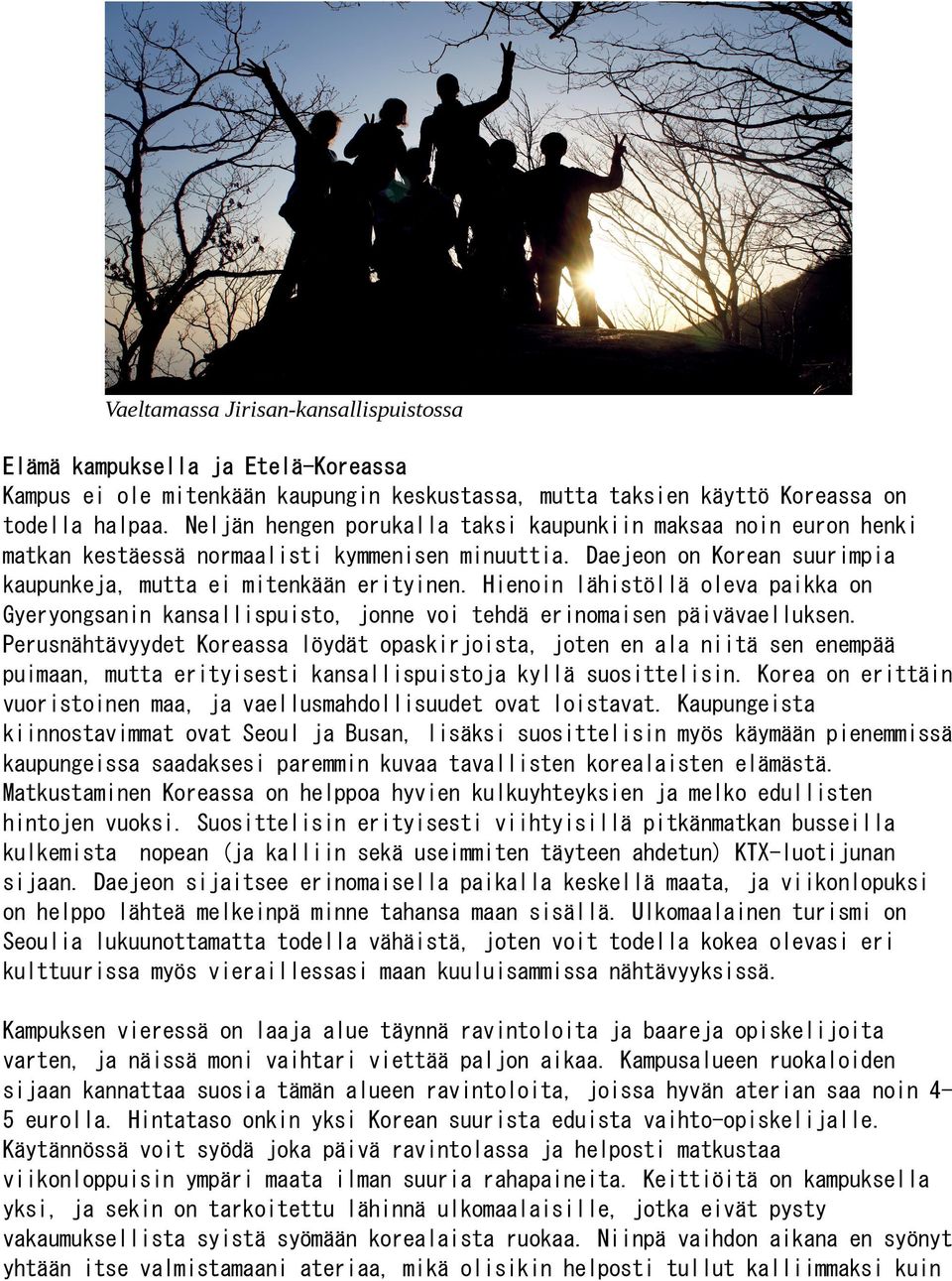 Hienoin lähistöllä oleva paikka on Gyeryongsanin kansallispuisto, jonne voi tehdä erinomaisen päivävaelluksen.