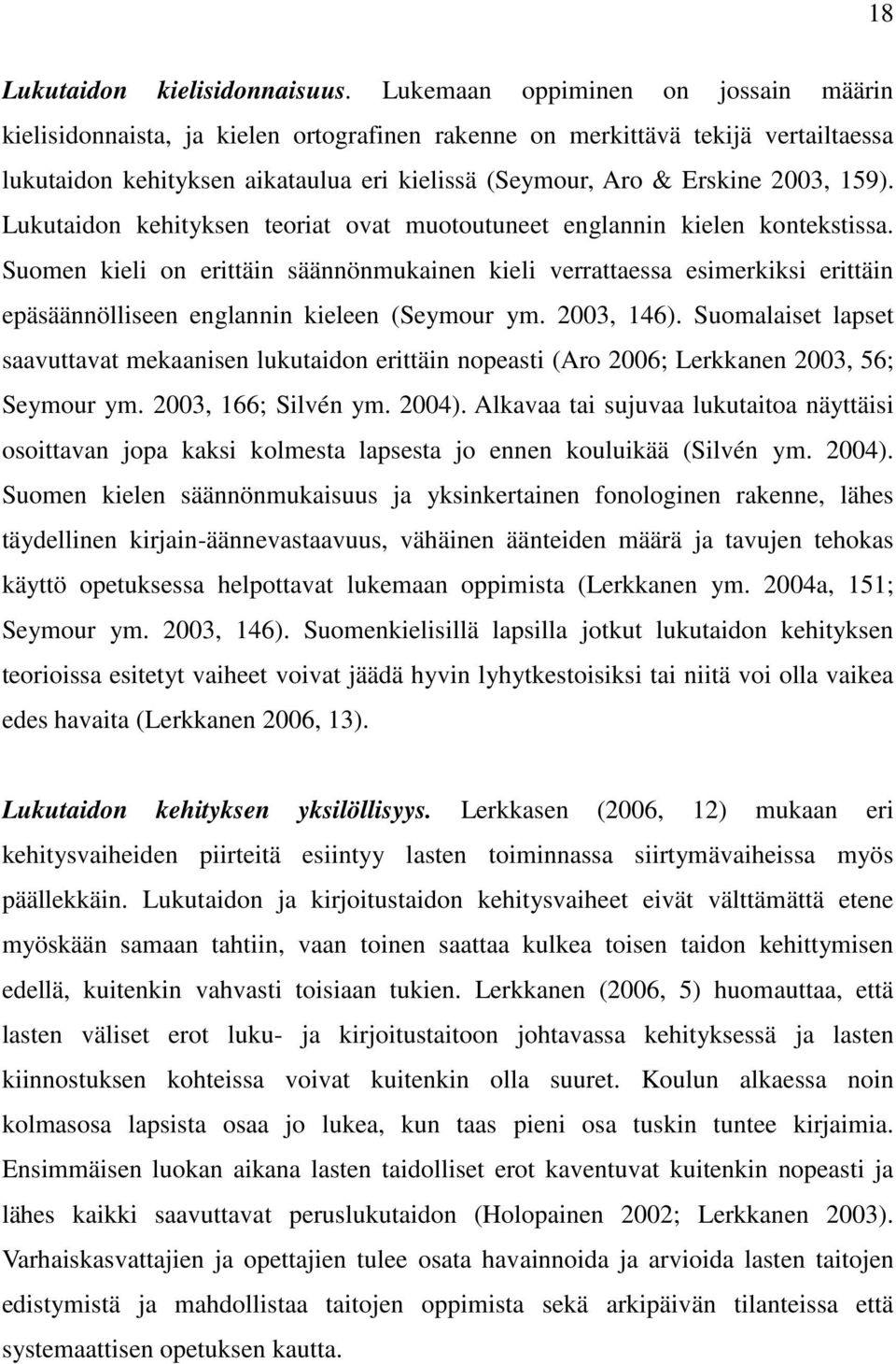 159). Lukutaidon kehityksen teoriat ovat muotoutuneet englannin kielen kontekstissa.