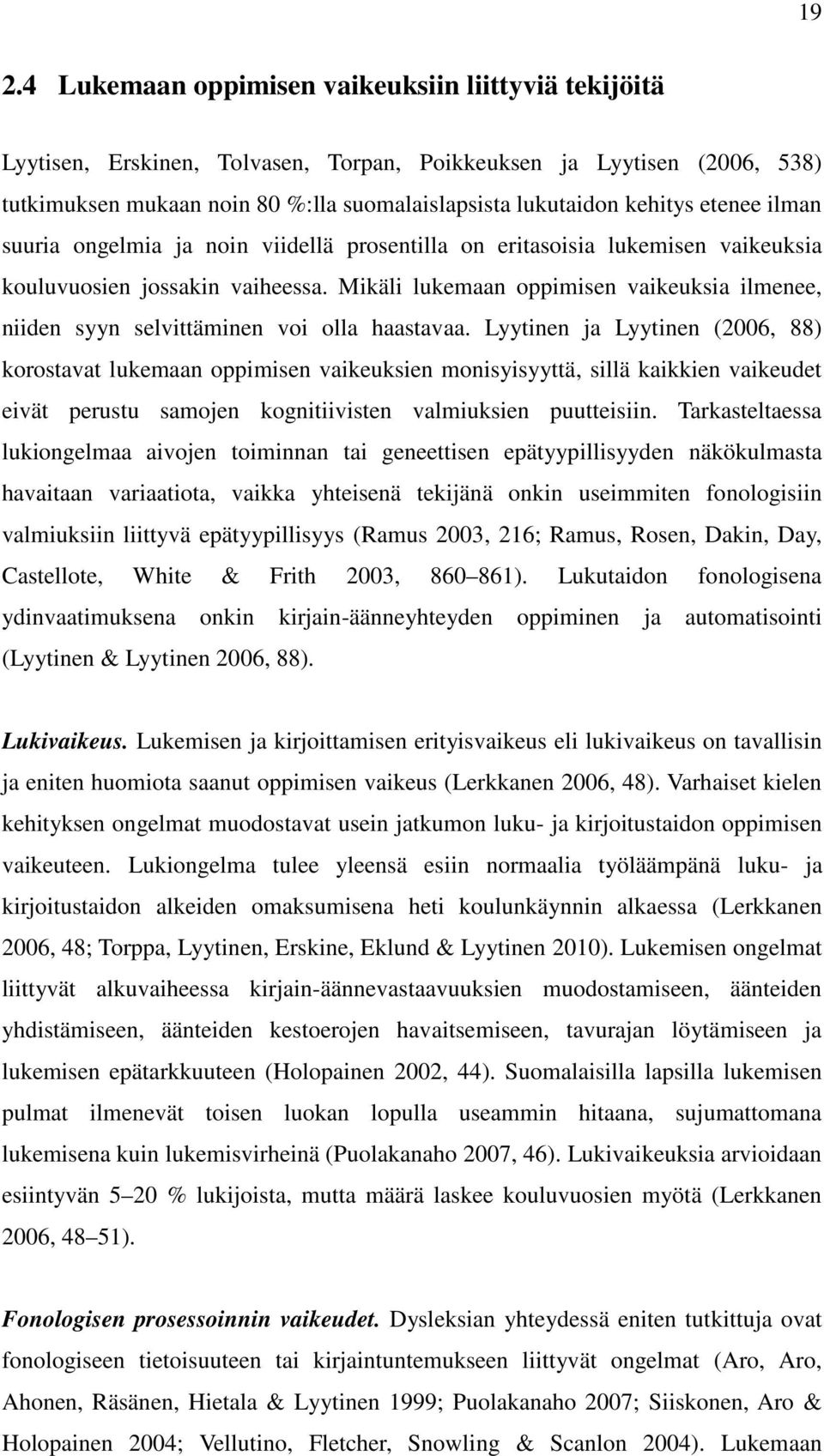 Mikäli lukemaan oppimisen vaikeuksia ilmenee, niiden syyn selvittäminen voi olla haastavaa.