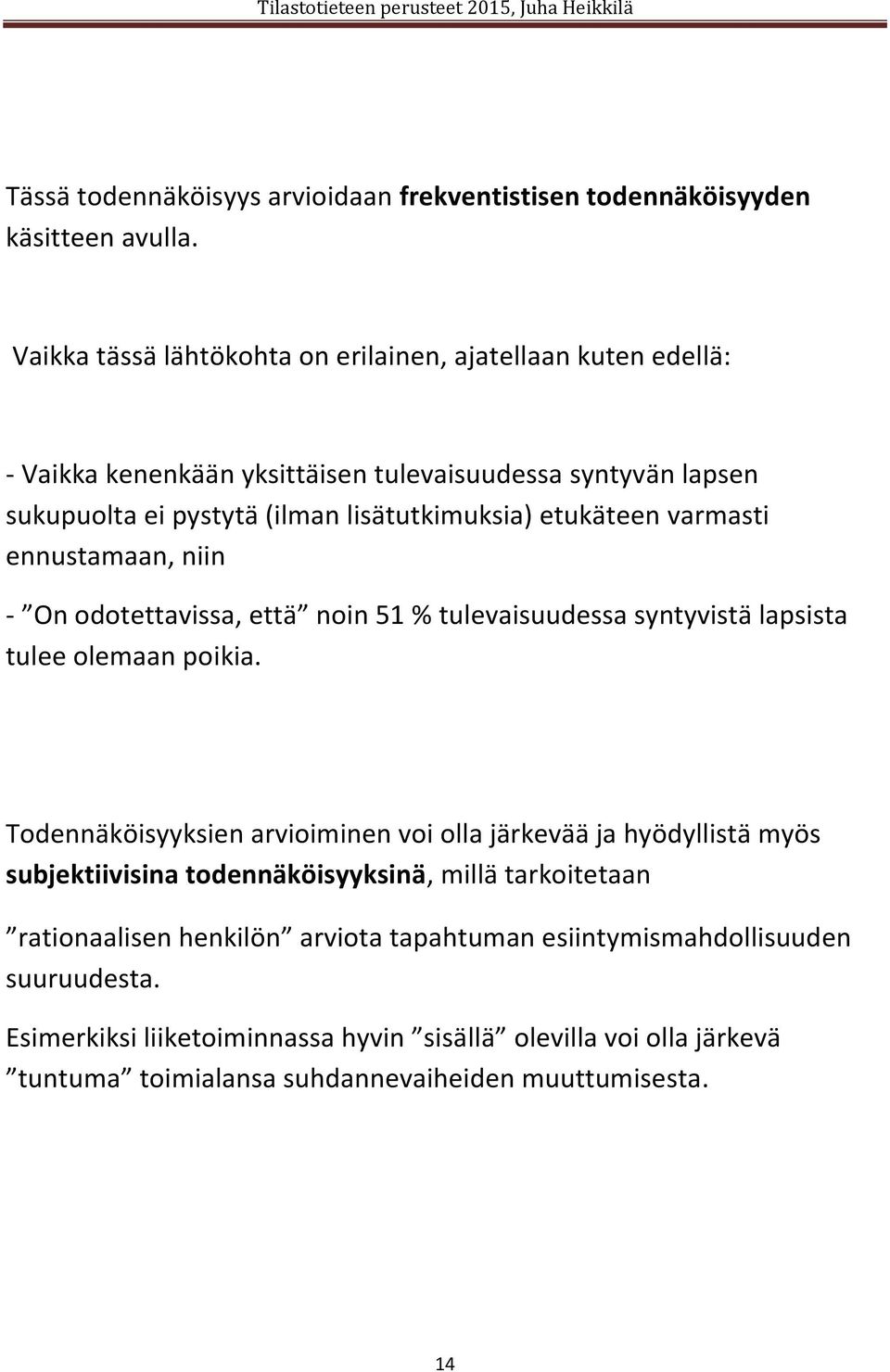 etukäteen varmasti ennustamaan, niin - On odotettavissa, että noin 51 % tulevaisuudessa syntyvistä lapsista tulee olemaan poikia.