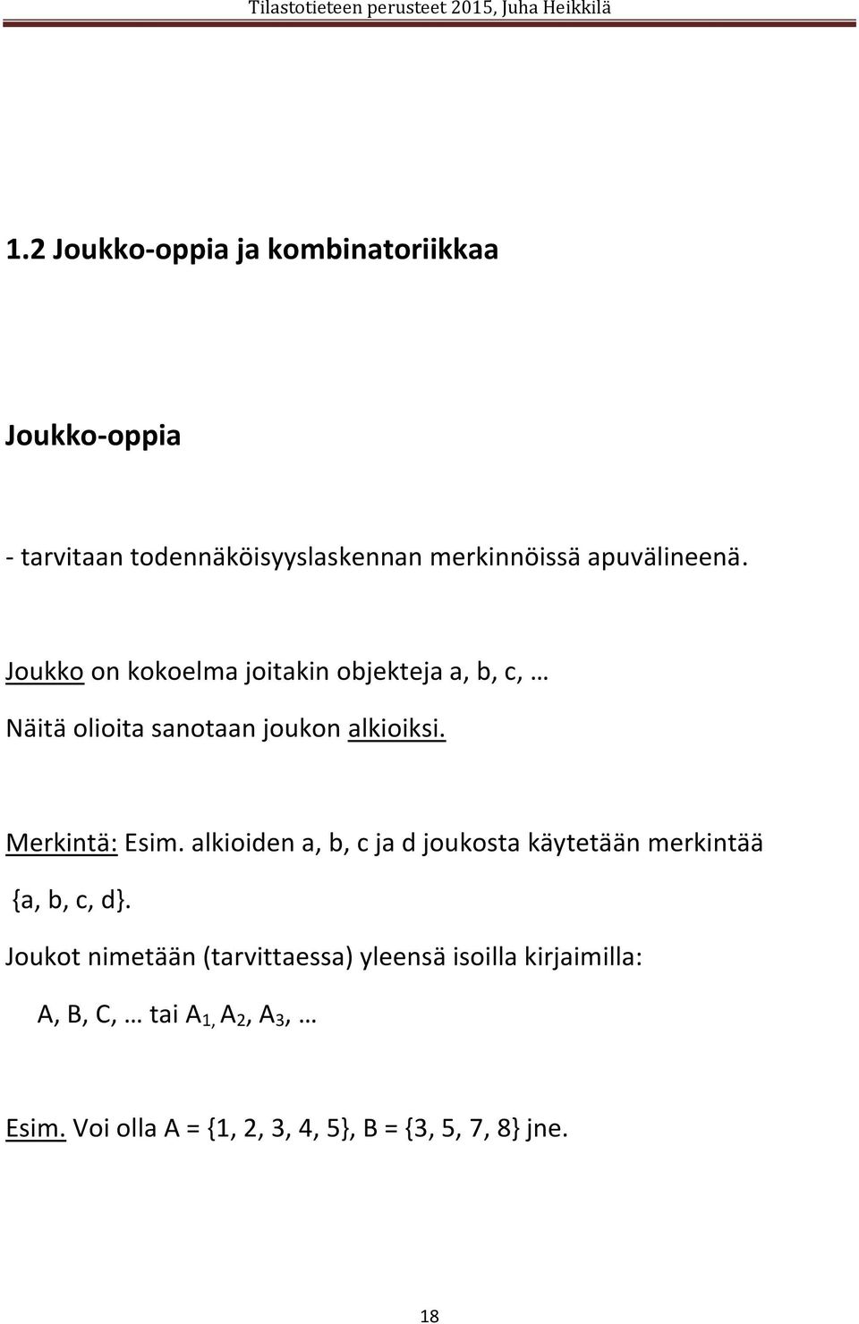 Merkintä: Esim. alkioiden a, b, c ja d joukosta käytetään merkintää {a, b, c, d}.