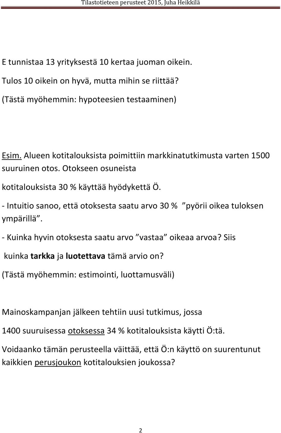 - Intuitio sanoo, että otoksesta saatu arvo 30 % pyörii oikea tuloksen ympärillä. - Kuinka hyvin otoksesta saatu arvo vastaa oikeaa arvoa? Siis kuinka tarkka ja luotettava tämä arvio on?