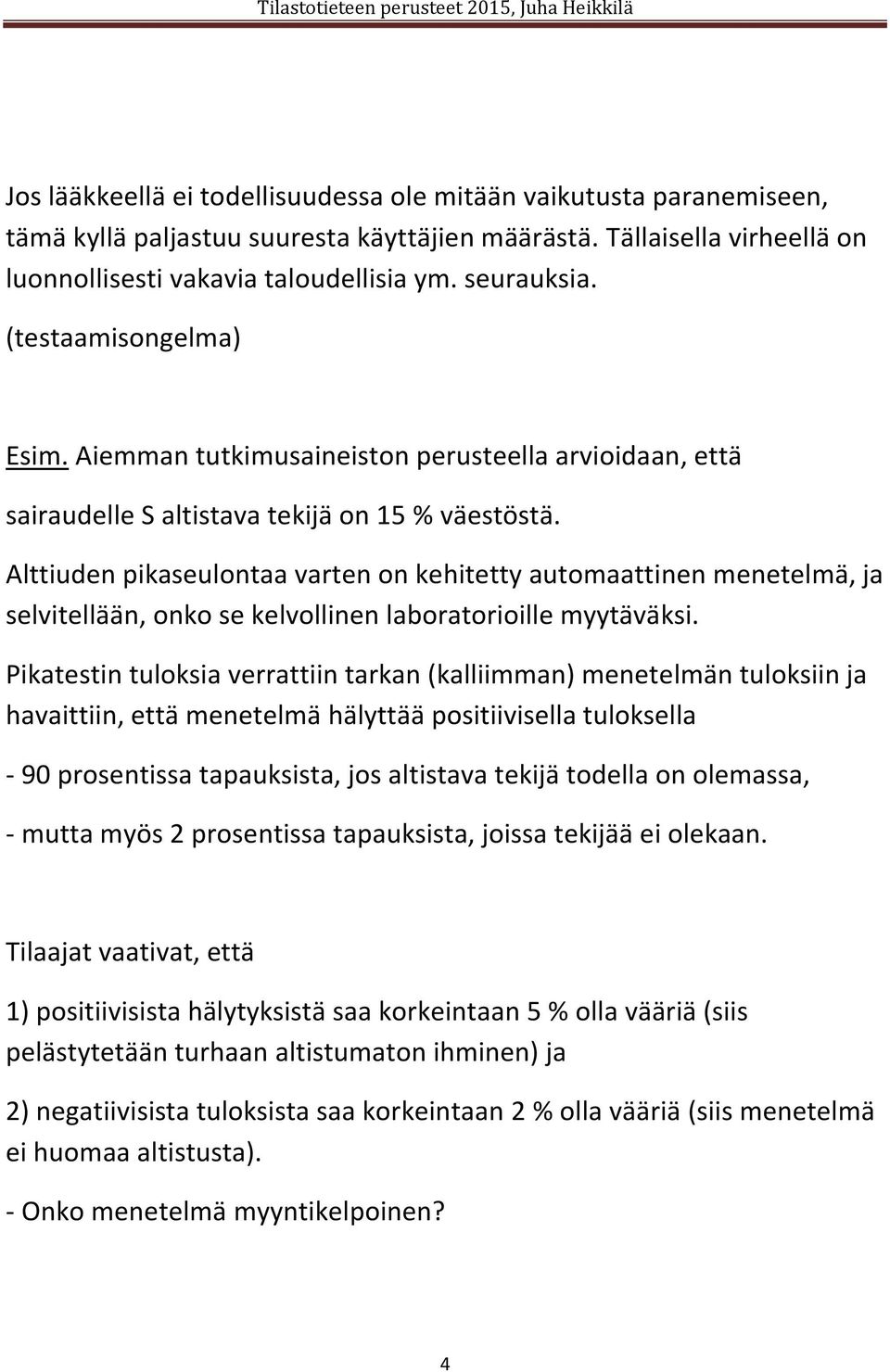 Alttiuden pikaseulontaa varten on kehitetty automaattinen menetelmä, ja selvitellään, onko se kelvollinen laboratorioille myytäväksi.