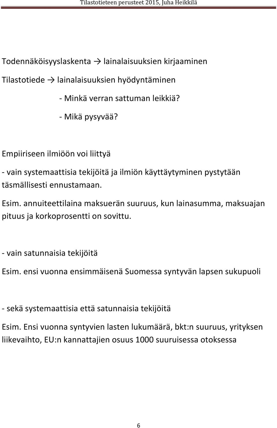 annuiteettilaina maksuerän suuruus, kun lainasumma, maksuajan pituus ja korkoprosentti on sovittu. - vain satunnaisia tekijöitä Esim.