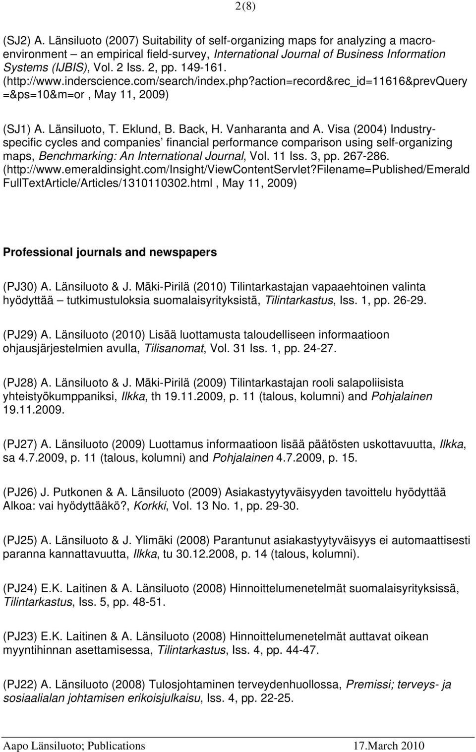 Visa (2004) Industryspecific cycles and companies financial performance comparison using self-organizing maps, Benchmarking: An International Journal, Vol. 11 Iss. 3, pp. 267-286. (http://www.