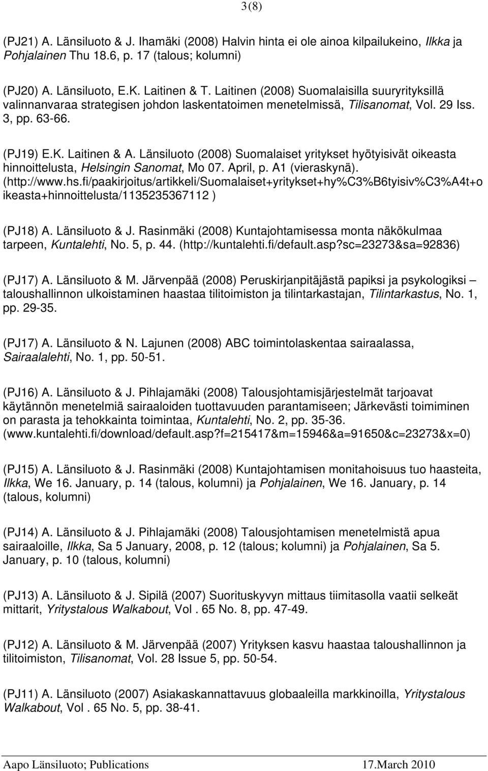 Länsiluoto (2008) Suomalaiset yritykset hyötyisivät oikeasta hinnoittelusta, Helsingin Sanomat, Mo 07. April, p. A1 (vieraskynä). (http://www.hs.