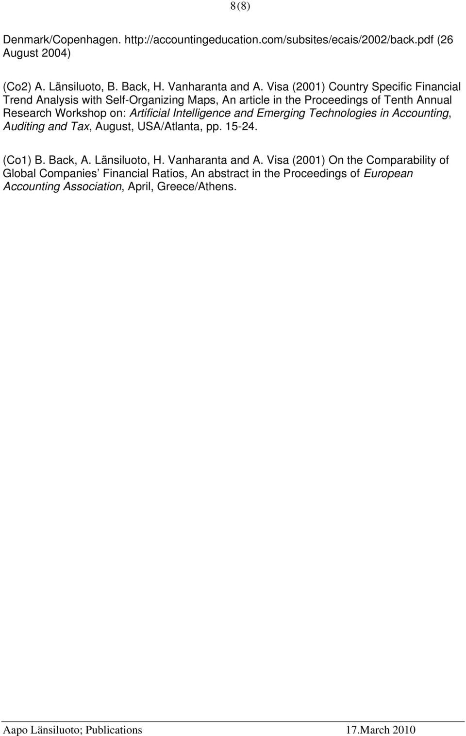 Artificial Intelligence and Emerging Technologies in Accounting, Auditing and Tax, August, USA/Atlanta, pp. 15-24. (Co1) B. Back, A. Länsiluoto, H.