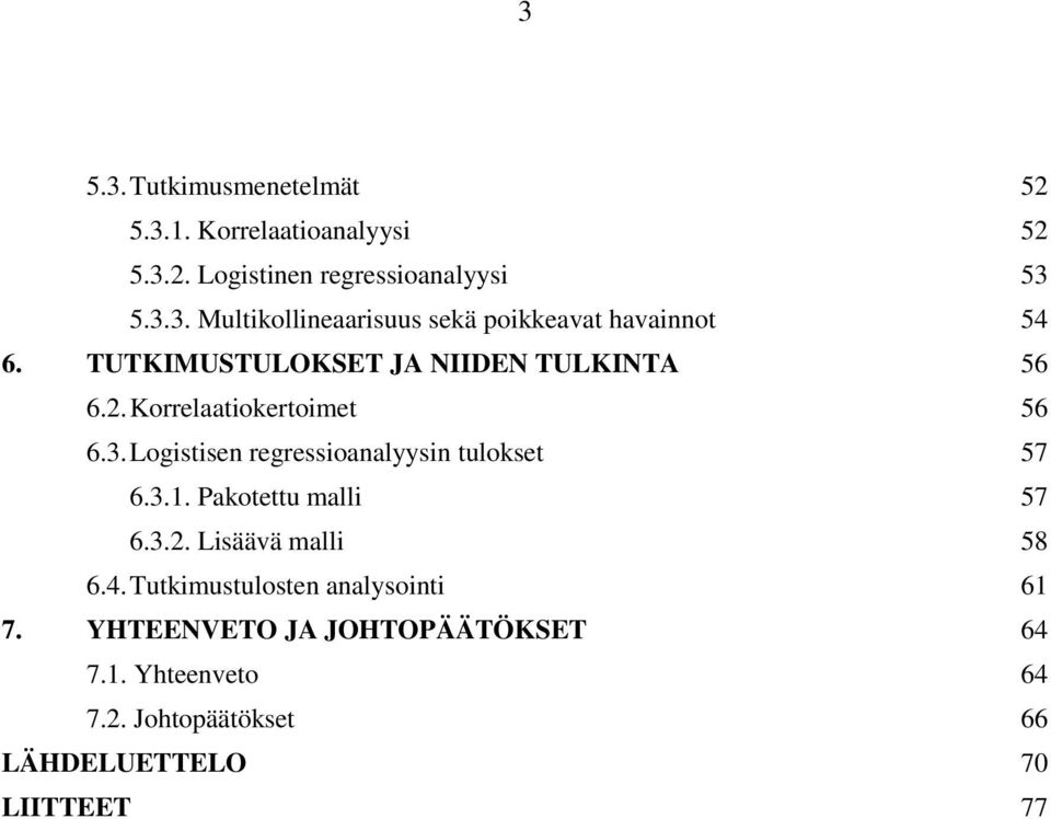 3.1. Pakotettu malli 57 6.3.2. Lisäävä malli 58 6.4. Tutkimustulosten analysointi 61 7.