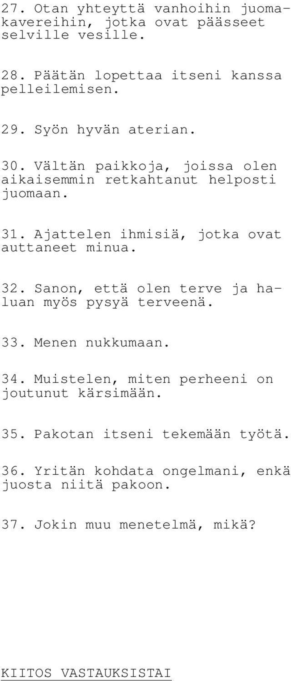 Ajattelen ihmisiä, jotka ovat auttaneet minua. 32. Sanon, että olen terve ja haluan myös pysyä terveenä. 33. Menen nukkumaan. 34.