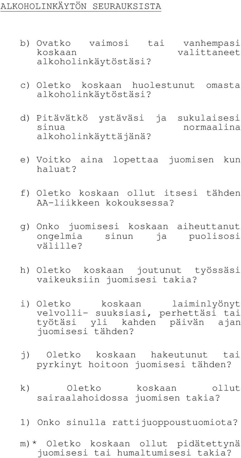 g) Onko juomisesi koskaan aiheuttanut ongelmia sinun ja puolisosi välille? h) Oletko koskaan joutunut työssäsi vaikeuksiin juomisesi takia?