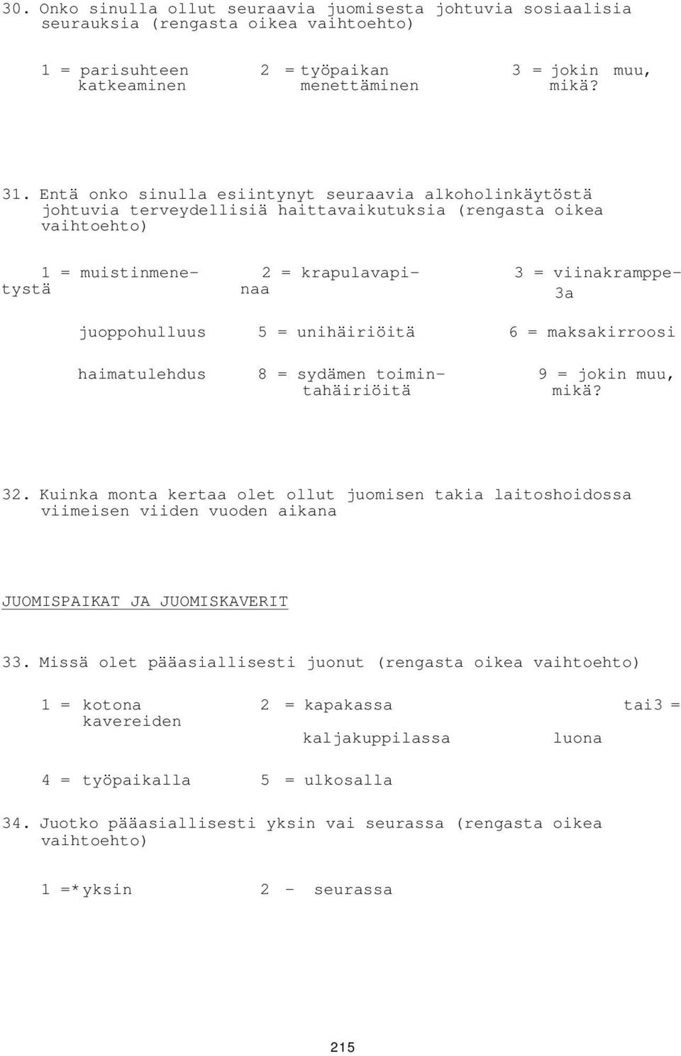 juoppohulluus 5 = unihäiriöitä 6 = maksakirroosi haimatulehdus 8 = sydämen toimin- 9 = jokin muu, tahäiriöitä mikä? 32.