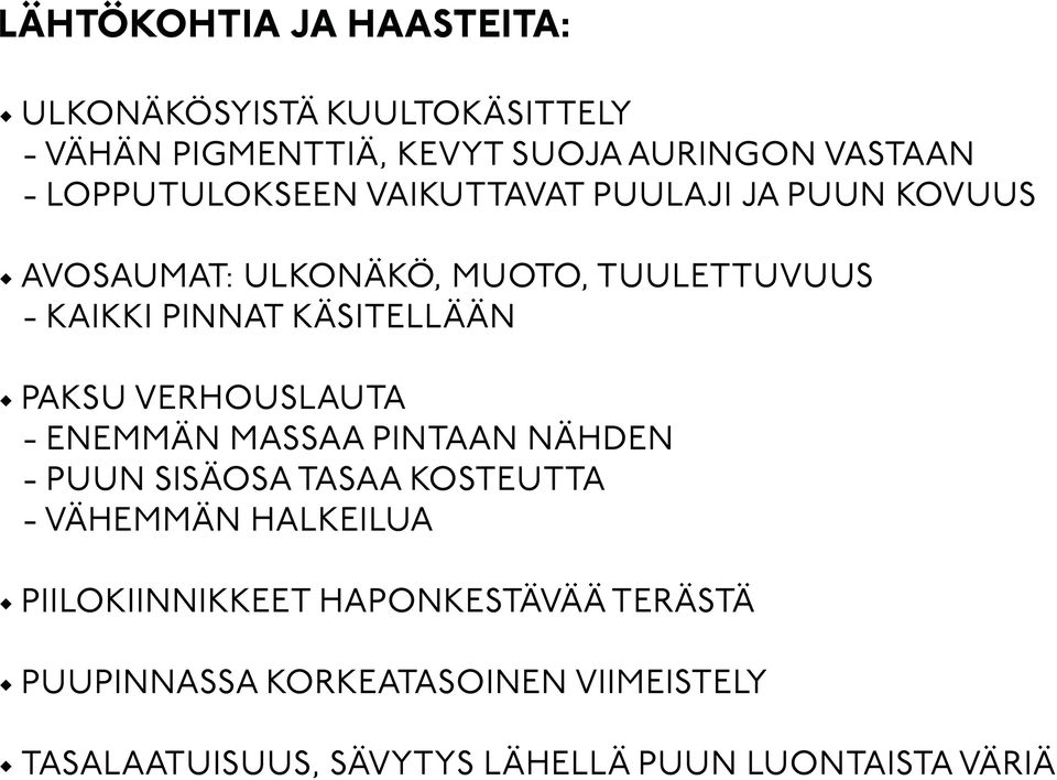 KÄSITELLÄÄN PAKSU VERHOUSLAUTA - ENEMMÄN MASSAA PINTAAN NÄHDEN - PUUN SISÄOSA TASAA KOSTEUTTA - VÄHEMMÄN HALKEILUA