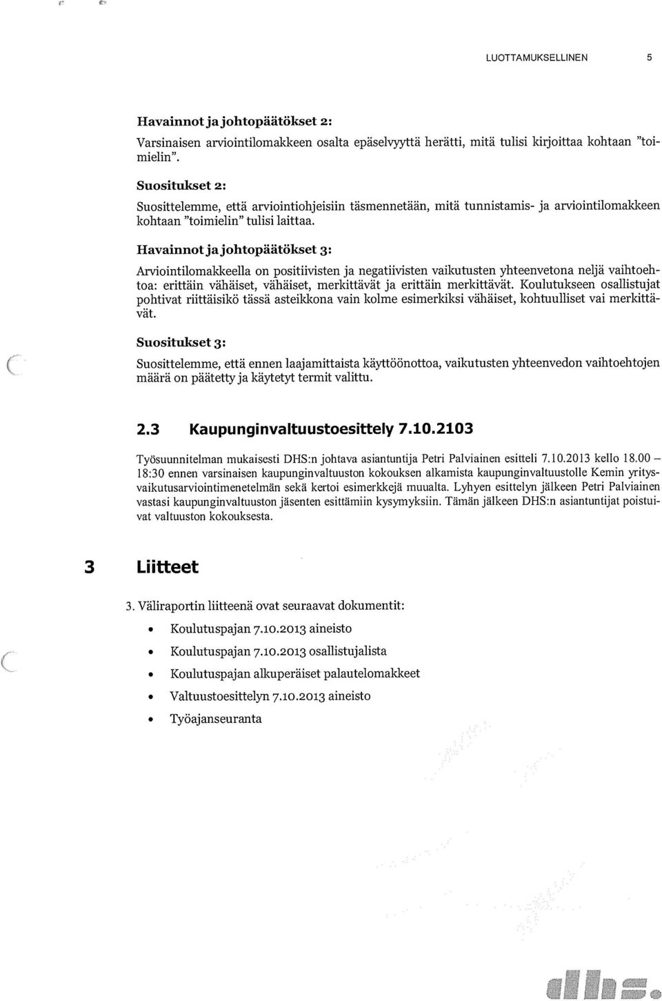 Havainnot jajohtopäätökset 3: Arviointilomakkeella on positiivisten ja negatiivisten vaikutusten yhteenvetona neljä vaihtoeh toa: erittäin vähäiset, vähäiset, merkittävät ja erittäin merkittävät.