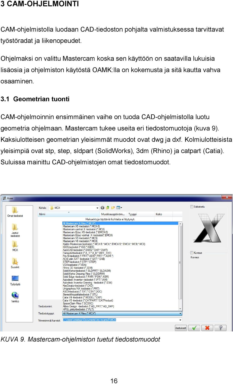 1 Geometrian tuonti CAM-ohjelmoinnin ensimmäinen vaihe on tuoda CAD-ohjelmistolla luotu geometria ohjelmaan. Mastercam tukee useita eri tiedostomuotoja (kuva 9).