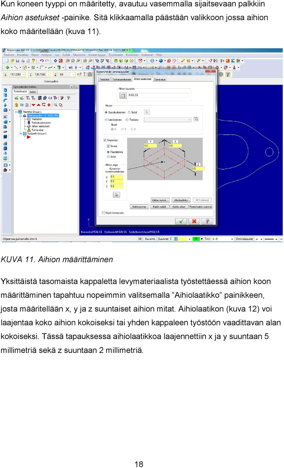 Aihion määrittäminen Yksittäistä tasomaista kappaletta levymateriaalista työstettäessä aihion koon määrittäminen tapahtuu nopeimmin valitsemalla Aihiolaatikko