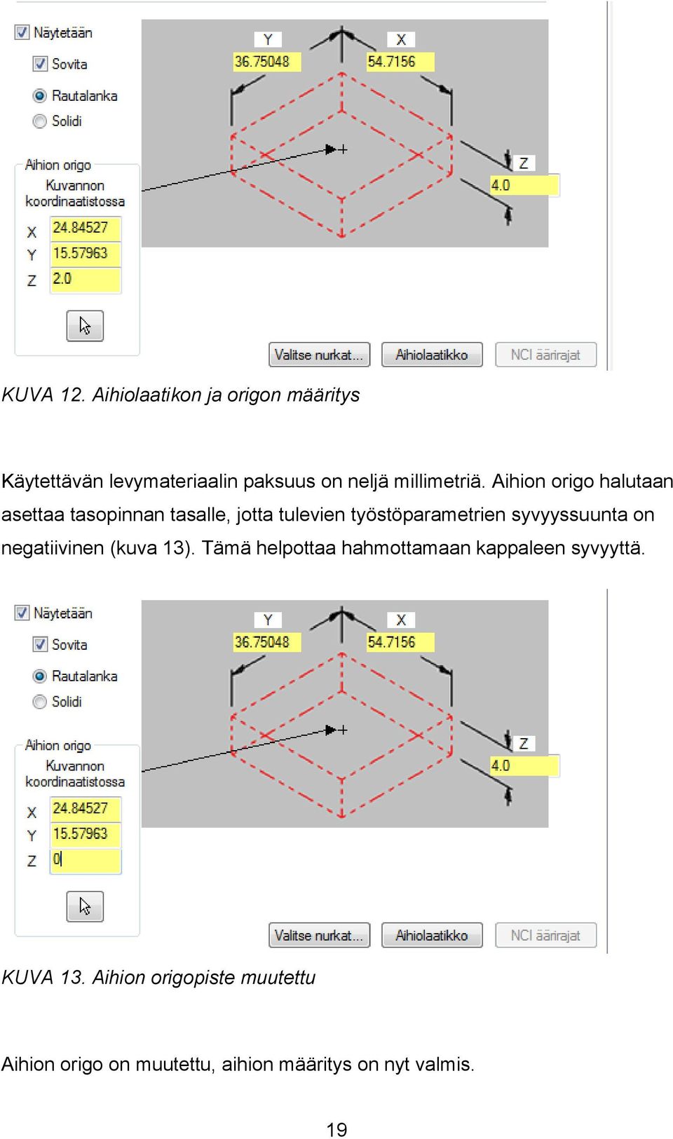 Aihion origo halutaan asettaa tasopinnan tasalle, jotta tulevien työstöparametrien