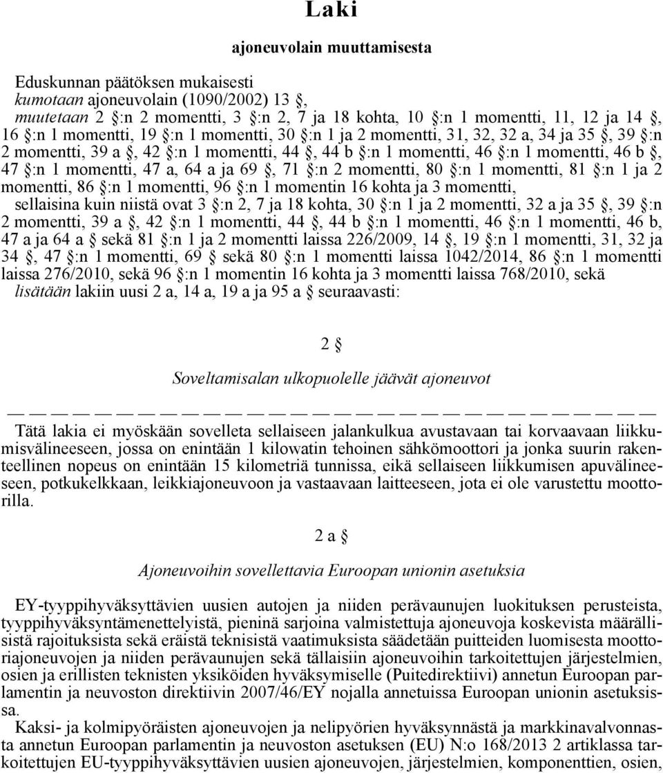 69, 71 :n 2 momentti, 80 :n 1 momentti, 81 :n 1 ja 2 momentti, 86 :n 1 momentti, 96 :n 1 momentin 16 kohta ja 3 momentti, sellaisina kuin niistä ovat 3 :n 2, 7 ja 18 kohta, 30 :n 1 ja 2 momentti, 32