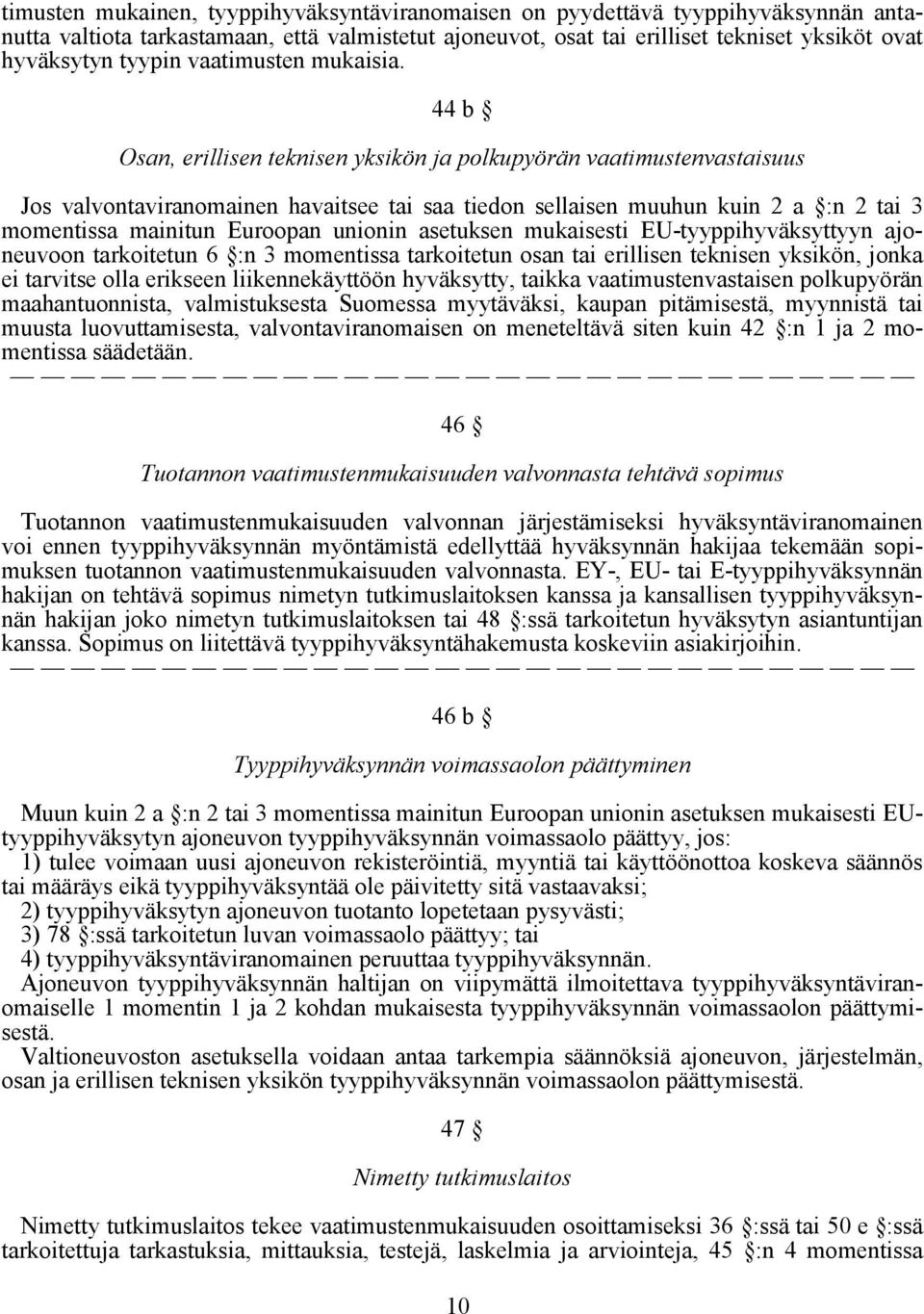 44 b Osan, erillisen teknisen yksikön ja polkupyörän vaatimustenvastaisuus Jos valvontaviranomainen havaitsee tai saa tiedon sellaisen muuhun kuin 2 a :n 2 tai 3 momentissa mainitun Euroopan unionin