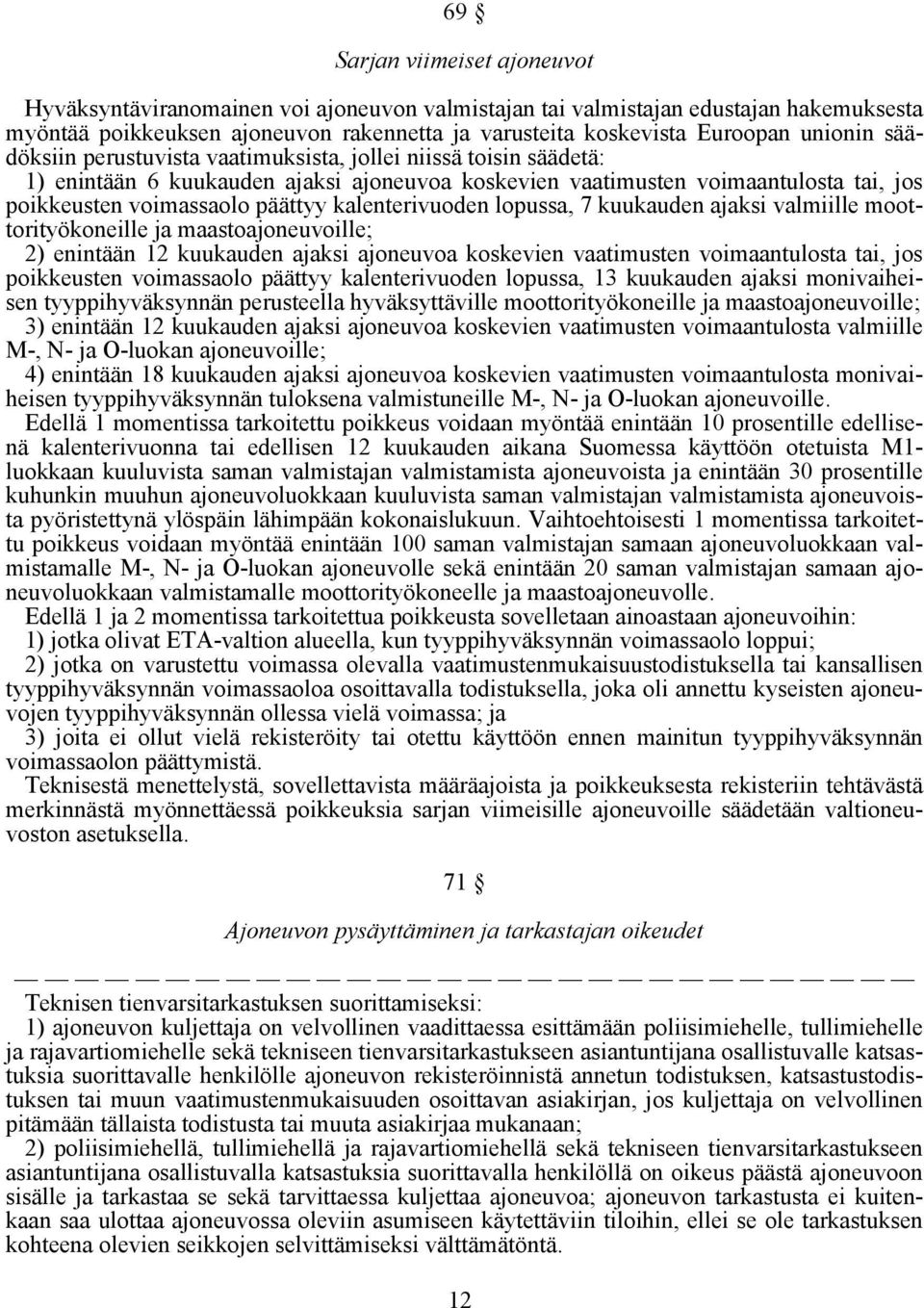 kalenterivuoden lopussa, 7 kuukauden ajaksi valmiille moottorityökoneille ja maastoajoneuvoille; 2) enintään 12 kuukauden ajaksi ajoneuvoa koskevien vaatimusten voimaantulosta tai, jos poikkeusten