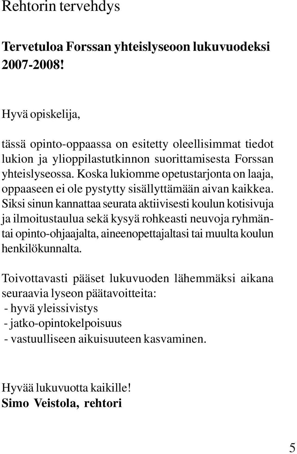 Koska lukiomme opetustarjonta on laaja, oppaaseen ei ole pystytty sisällyttämään aivan kaikkea.