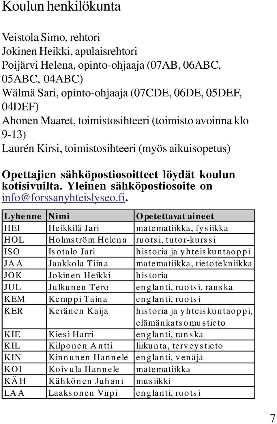 Yleinen sähköpostiosoite on info@forssanyhteislyseo.fi.