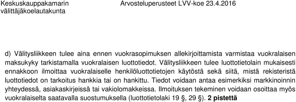 Välitysliikkeen tulee luottotietolain mukaisesti ennakkoon ilmoittaa vuokralaiselle henkilöluottotietojen käytöstä sekä siitä, mistä