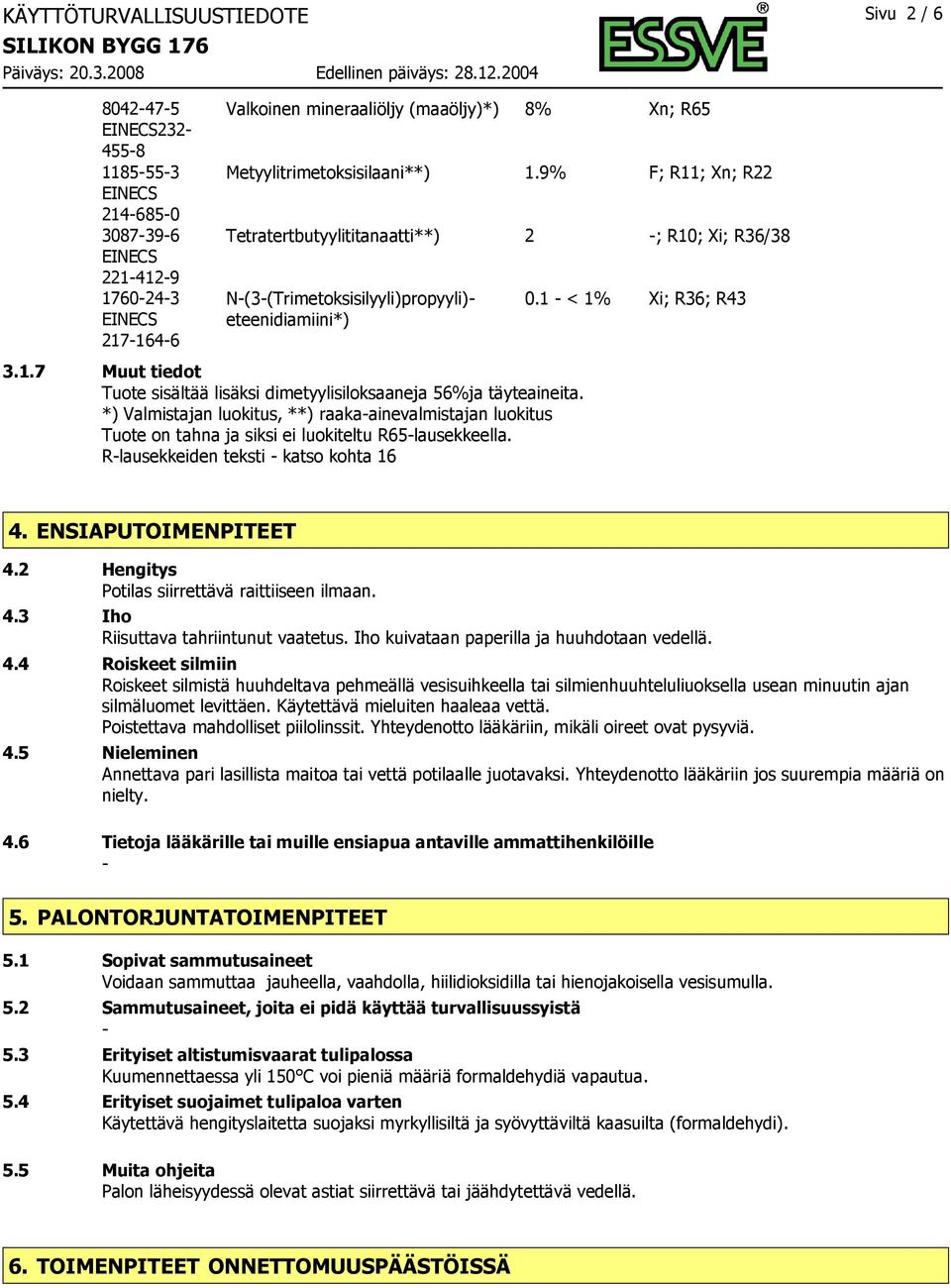 eteenidiamiini*) 3.1.7 Muut tiedot Tuote sisältää lisäksi dimetyylisiloksaaneja 56%ja täyteaineita.