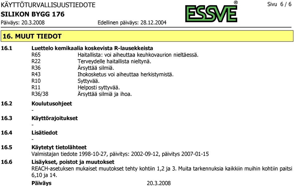 R36/38 Ärsyttää silmiä ja ihoa. 16.2 Koulutusohjeet 16.3 Käyttörajoitukset 16.4 Lisätiedot 16.