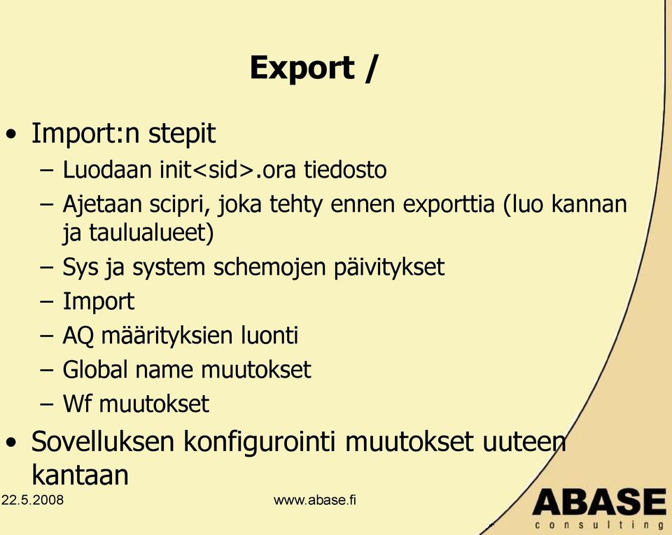 ja taulualueet) Sys ja system schemojen päivitykset Import AQ