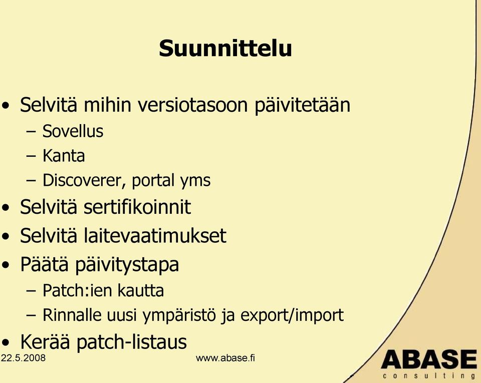 sertifikoinnit Selvitä laitevaatimukset Päätä päivitystapa