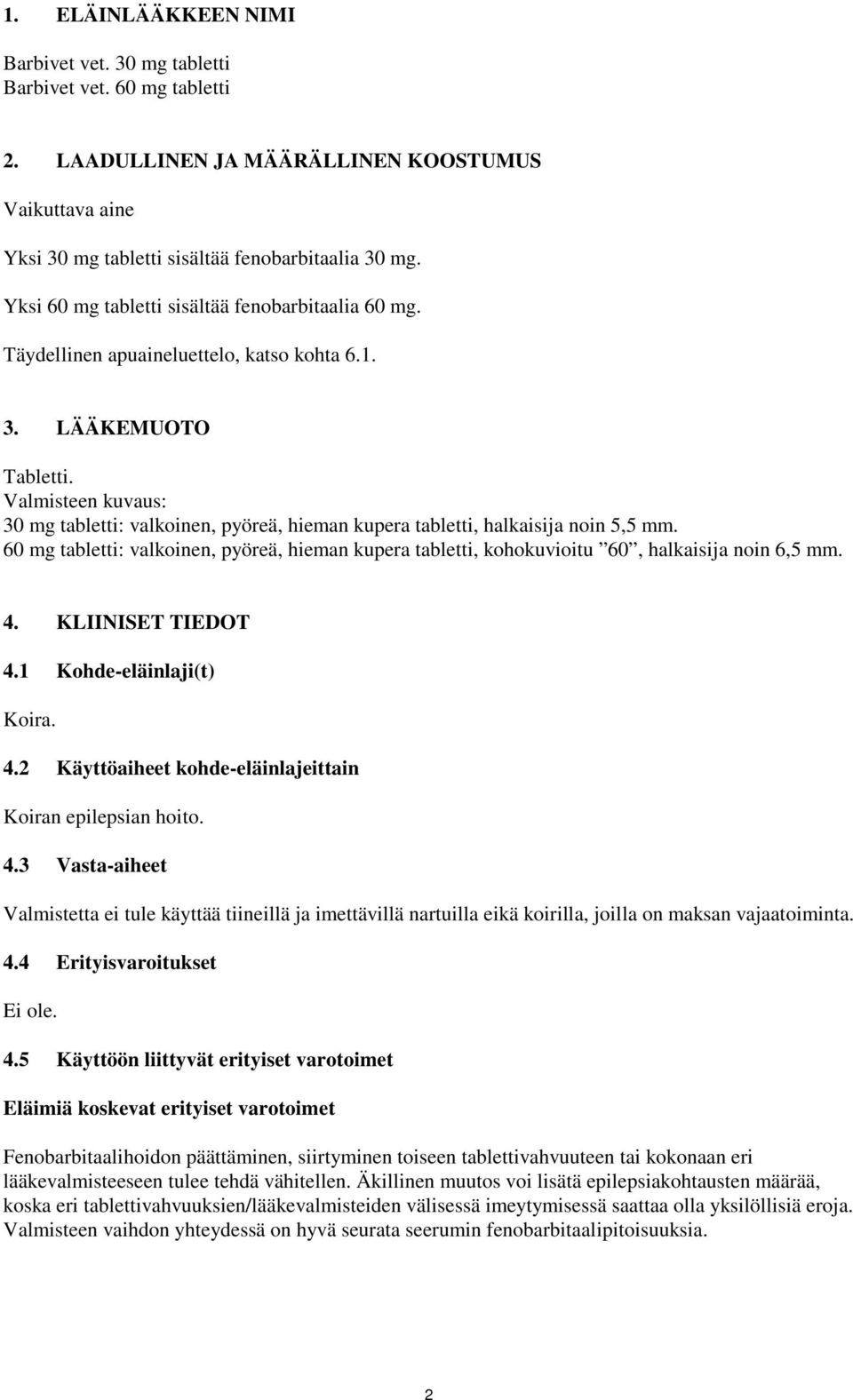 Valmisteen kuvaus: 30 mg tabletti: valkoinen, pyöreä, hieman kupera tabletti, halkaisija noin 5,5 mm.