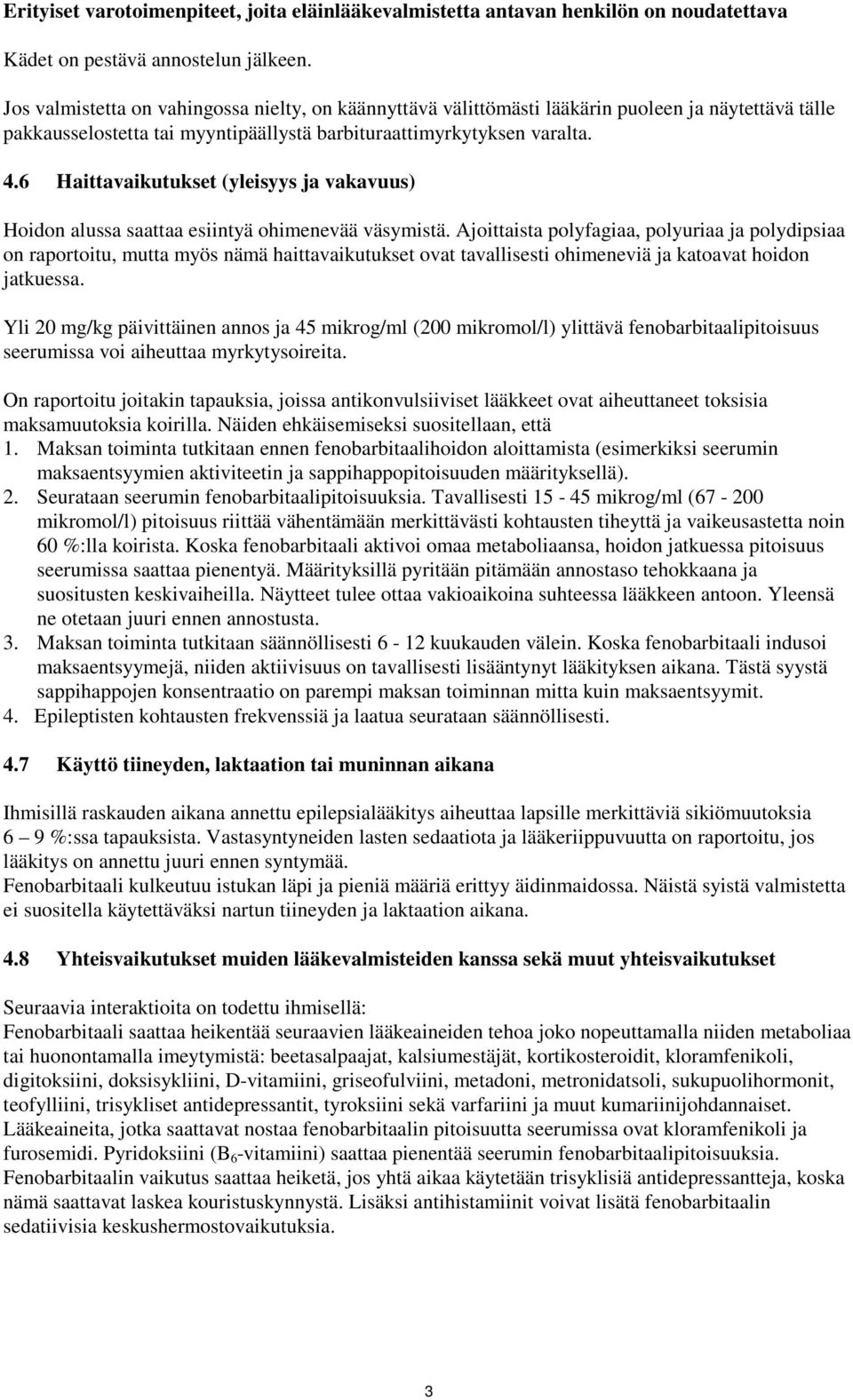 6 Haittavaikutukset (yleisyys ja vakavuus) Hoidon alussa saattaa esiintyä ohimenevää väsymistä.