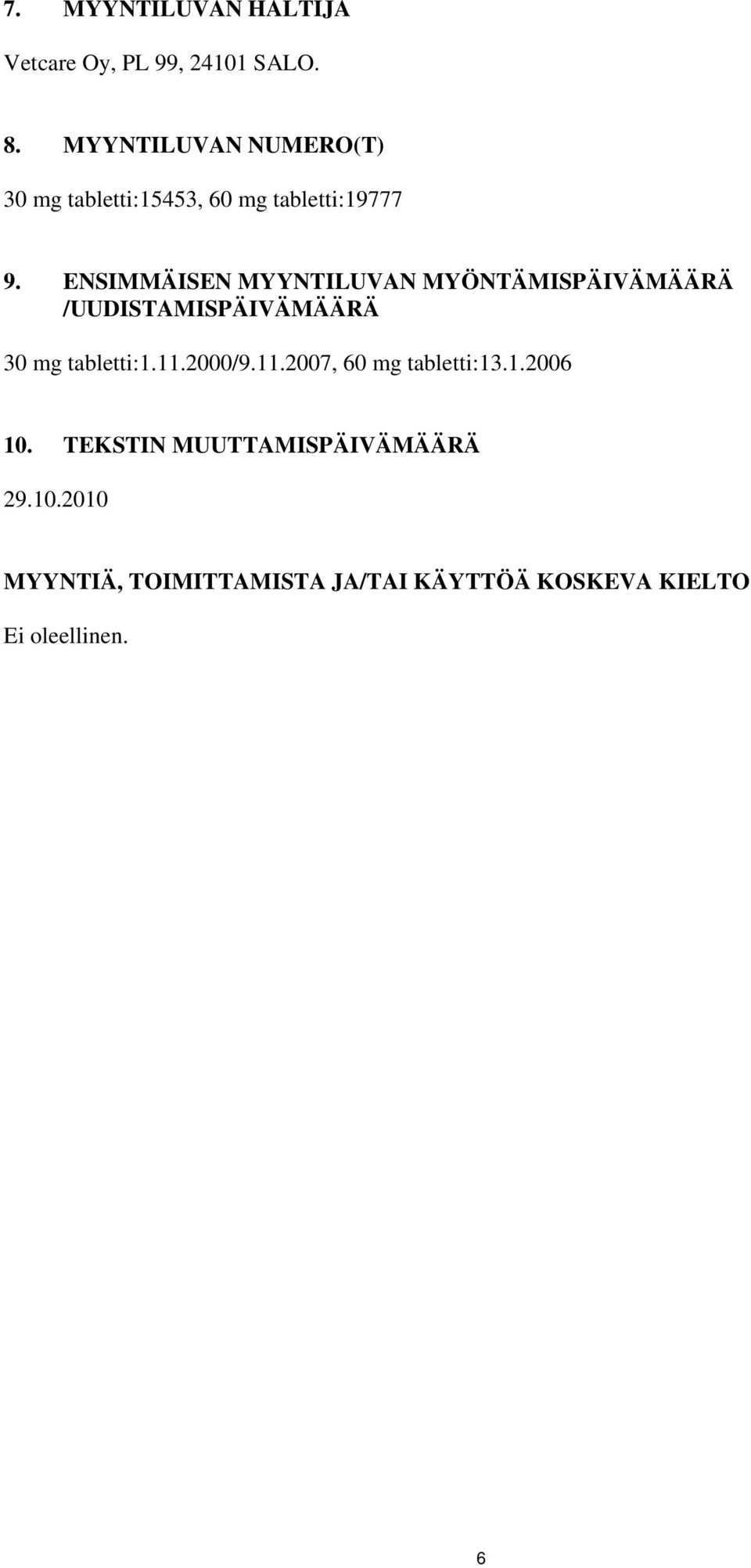 ENSIMMÄISEN MYYNTILUVAN MYÖNTÄMISPÄIVÄMÄÄRÄ /UUDISTAMISPÄIVÄMÄÄRÄ 30 mg tabletti:1.11.