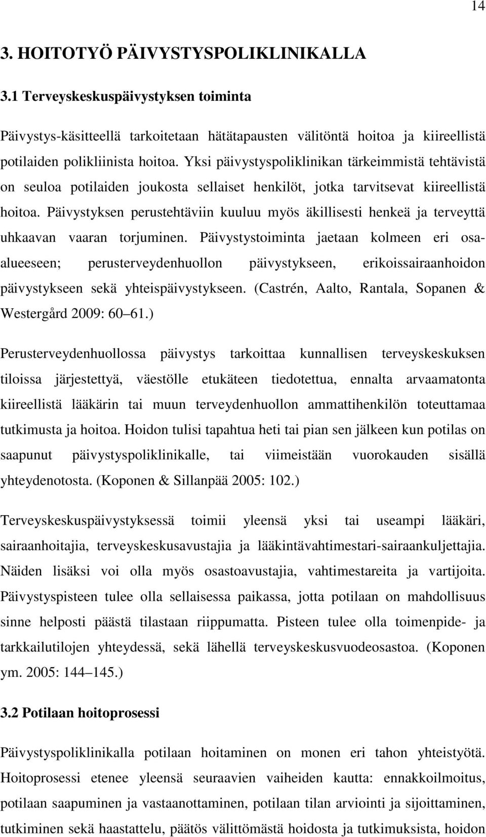 Päivystyksen perustehtäviin kuuluu myös äkillisesti henkeä ja terveyttä uhkaavan vaaran torjuminen.