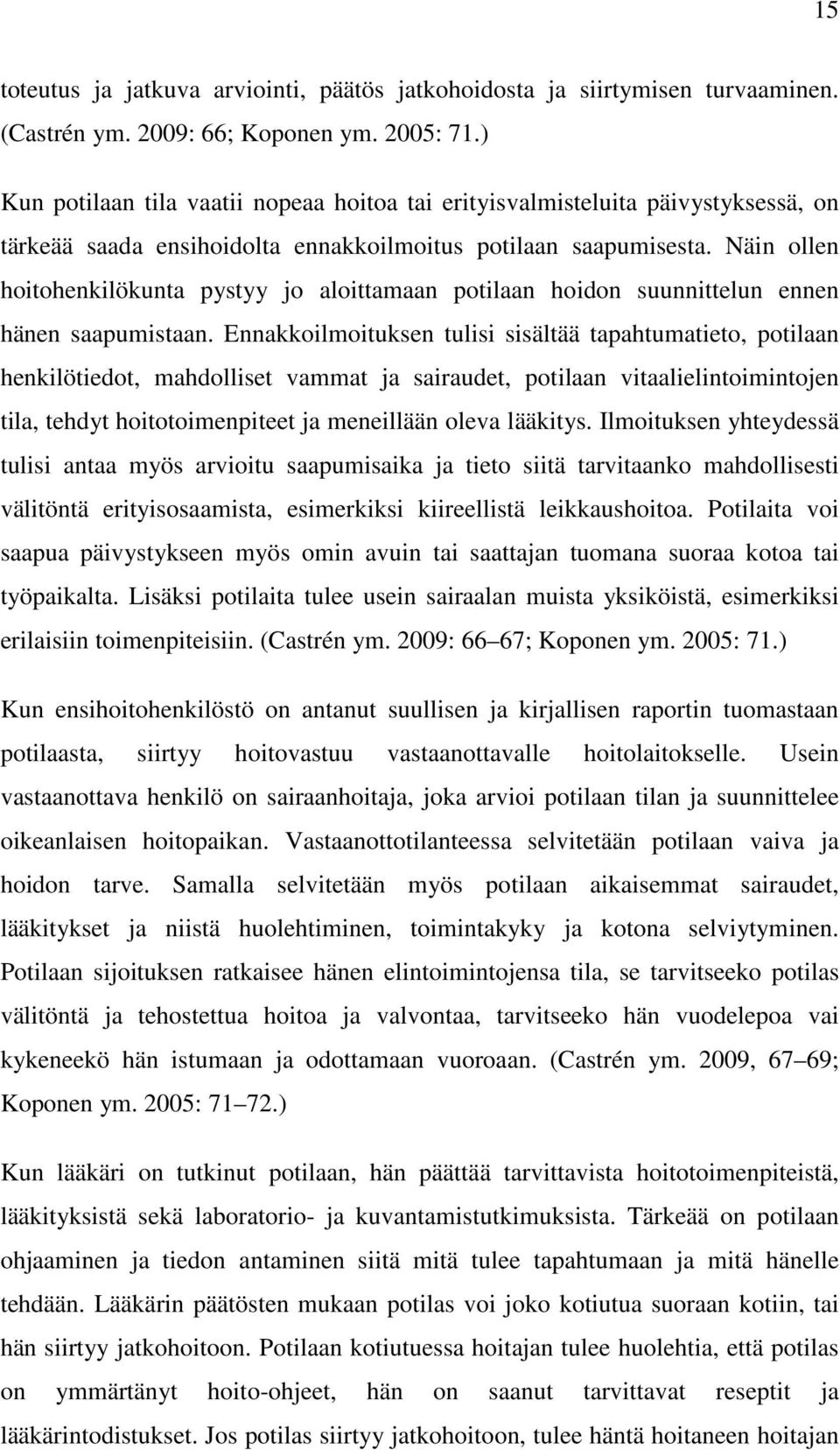 Näin ollen hoitohenkilökunta pystyy jo aloittamaan potilaan hoidon suunnittelun ennen hänen saapumistaan.