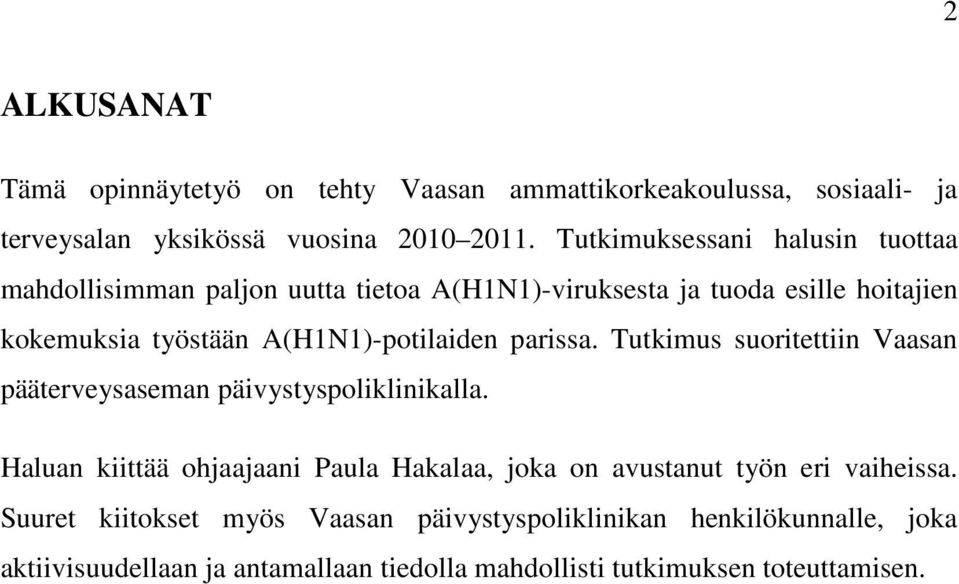 A(H1N1)-potilaiden parissa. Tutkimus suoritettiin Vaasan pääterveysaseman päivystyspoliklinikalla.
