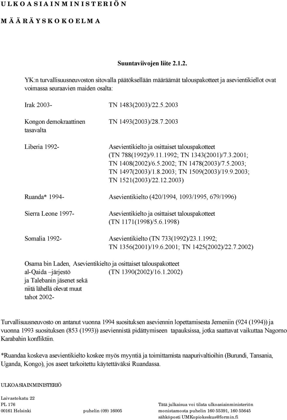 2002; TN 1478(2003)/7.5.2003; TN 1497(2003)/1.8.2003; TN 1509(2003)/19.9.2003; TN 1521(2003)/22.12.