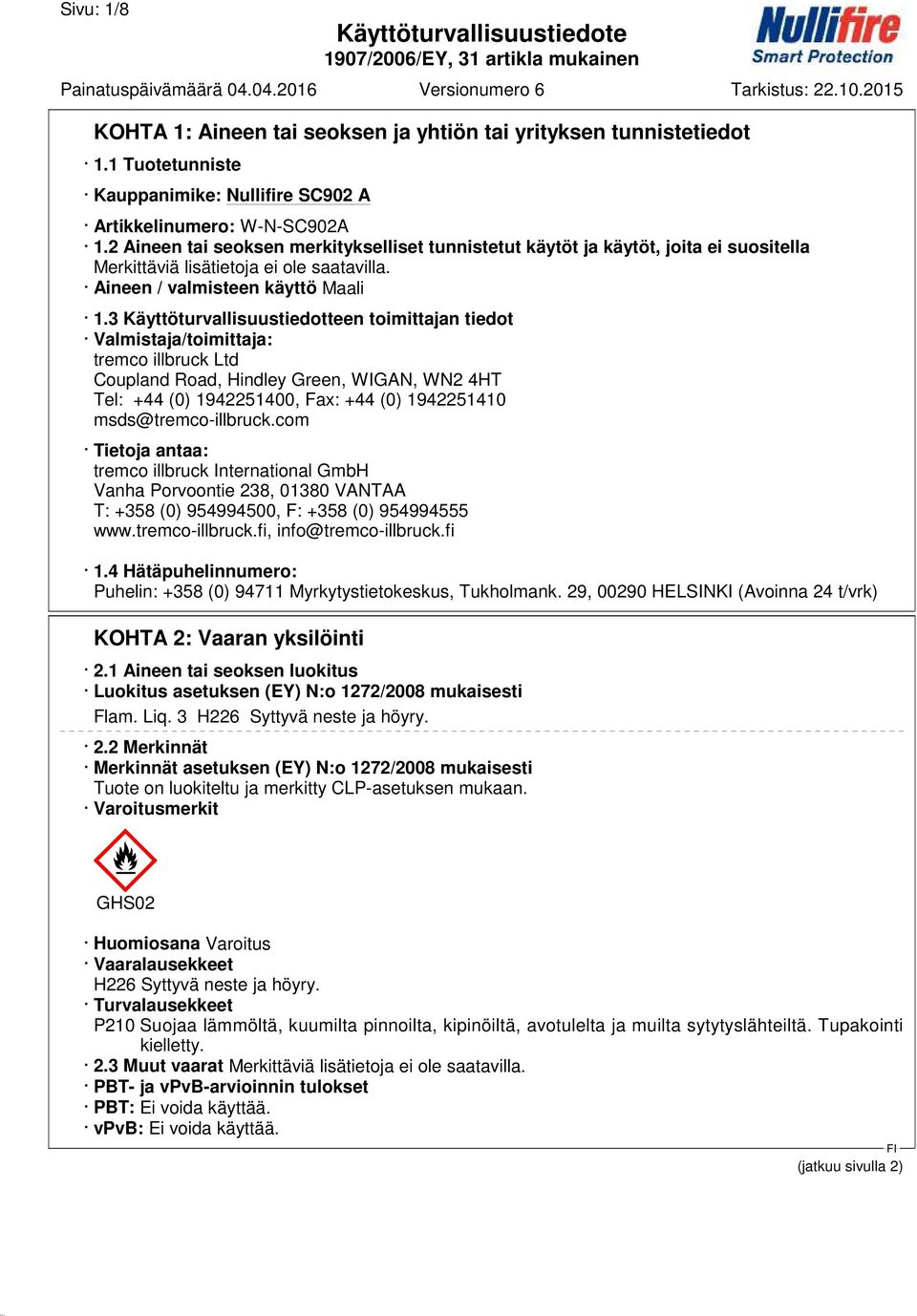 3 Käyttöturvallisuustiedotteen toimittajan tiedot Valmistaja/toimittaja: tremco illbruck Ltd Coupland Road, Hindley Green, WIGAN, WN2 4HT Tel: +44 (0) 1942251400, Fax: +44 (0) 1942251410
