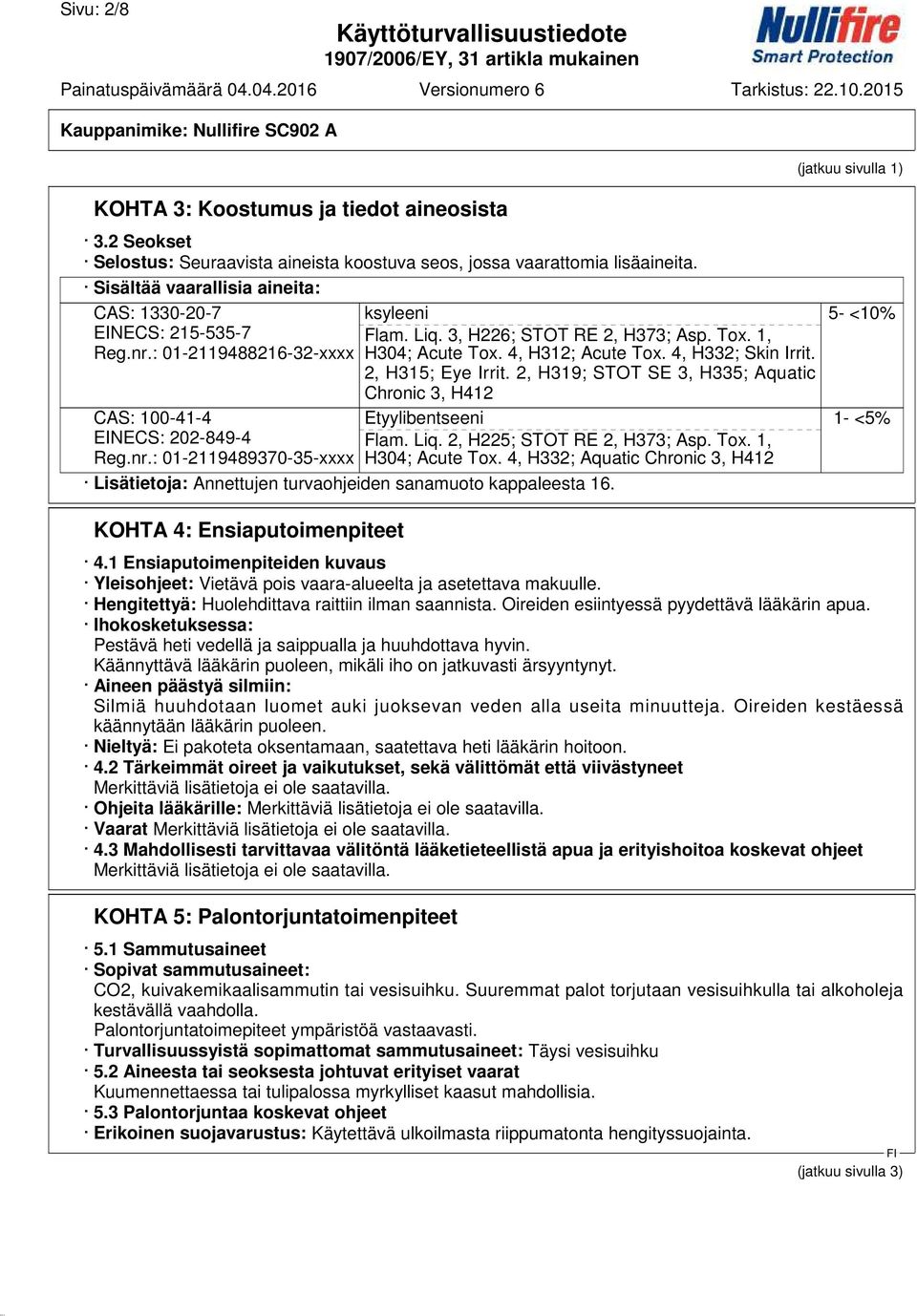 3, H226; STOT RE 2, H373; Asp. Tox. 1, H304; Acute Tox. 4, H312; Acute Tox. 4, H332; Skin Irrit. 2, H315; Eye Irrit. 2, H319; STOT SE 3, H335; Aquatic Chronic 3, H412 Etyylibentseeni Flam. Liq.