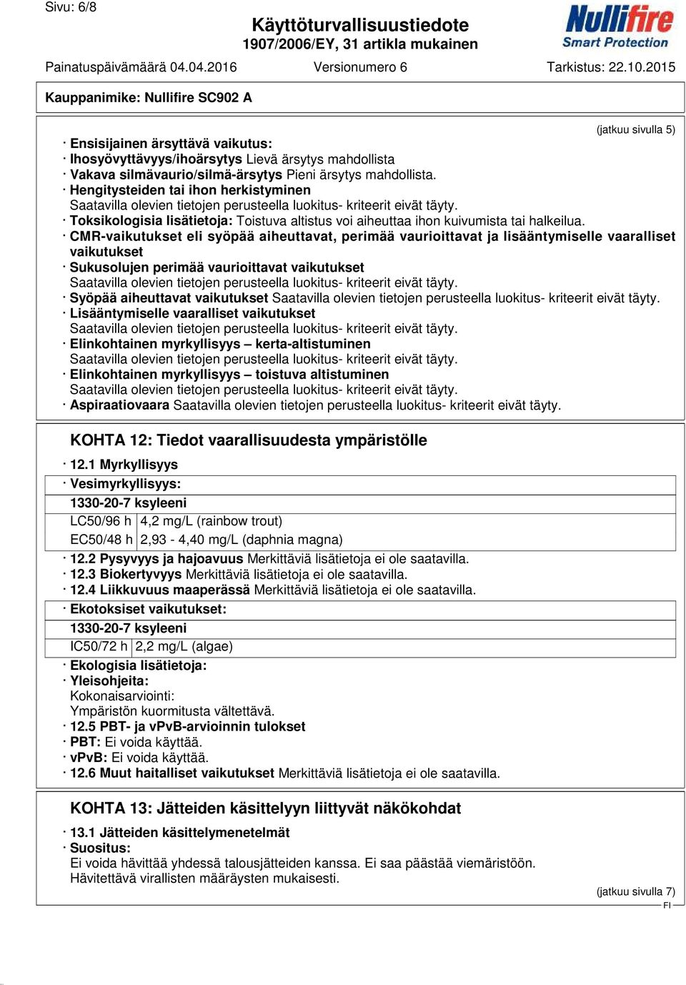 CMR-vaikutukset eli syöpää aiheuttavat, perimää vaurioittavat ja lisääntymiselle vaaralliset vaikutukset Sukusolujen perimää vaurioittavat vaikutukset Syöpää aiheuttavat vaikutukset Lisääntymiselle