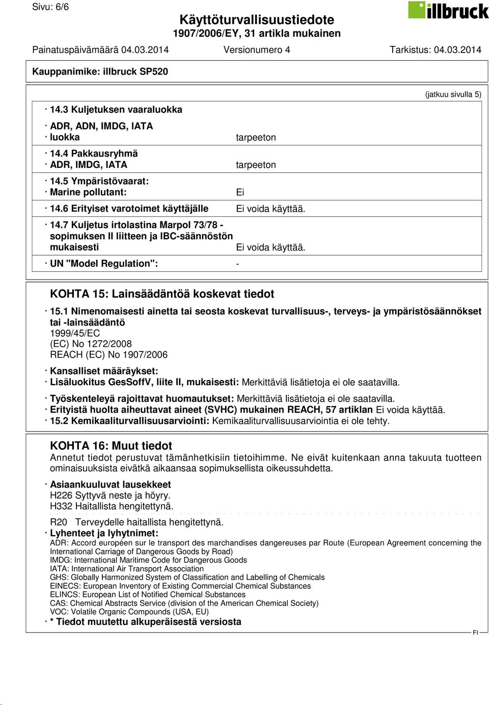 UN "Model Regulation": - (jatkuu sivulla 5) KOHTA 15: Lainsäädäntöä koskevat tiedot 15.