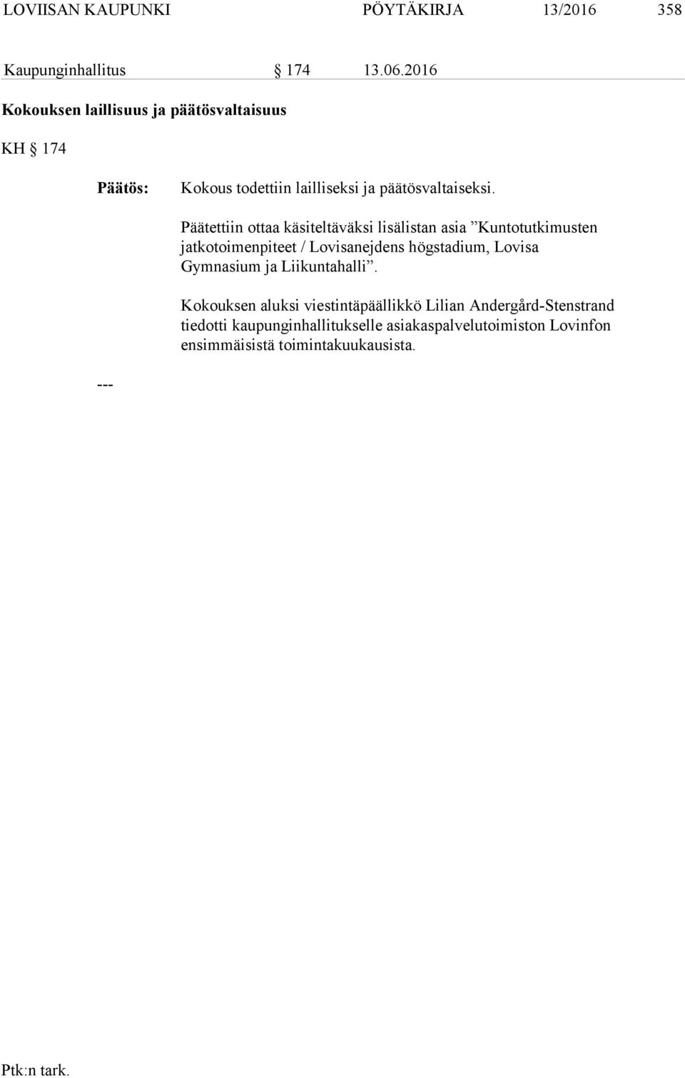 Päätettiin ottaa käsiteltäväksi lisälistan asia Kuntotutkimusten jatkotoimenpiteet / Lovisanejdens högstadium, Lovisa