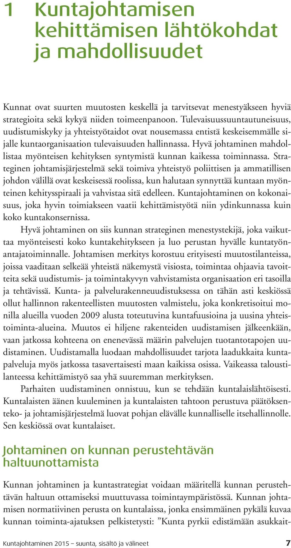 Hyvä johtaminen mahdollistaa myönteisen kehityksen syntymistä kunnan kaikessa toiminnassa.