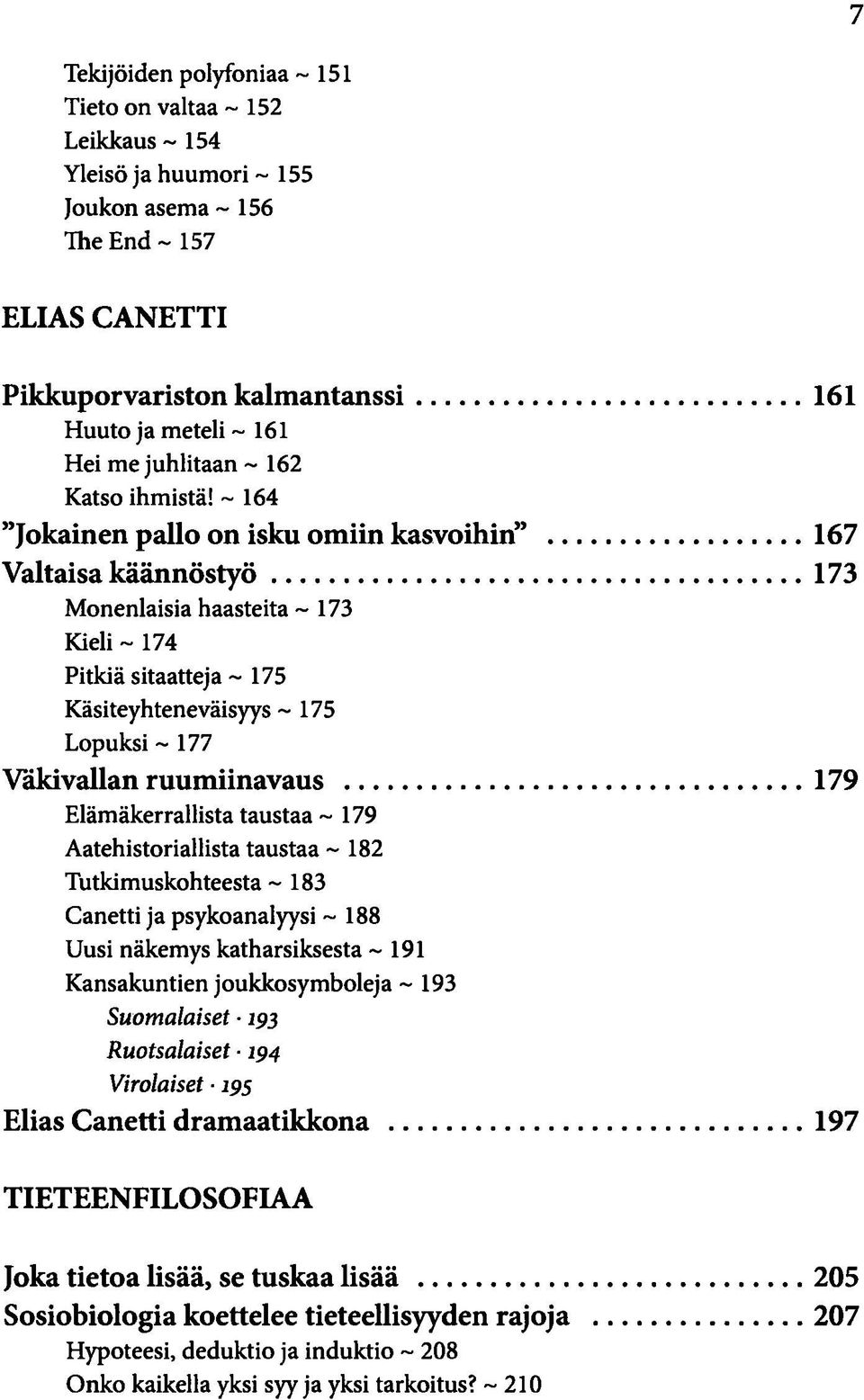 - 164 "Jokainen pallo on isku omiin kasvoihin" 167 Valtaisa käännöstyö 173 Monenlaisia haasteita -173 Kieli - 174 Pitkiä sitaatteja ~ 175 Käsiteyhteneväisyys ~ 175 Lopuksi ~ 177 Väkivallan