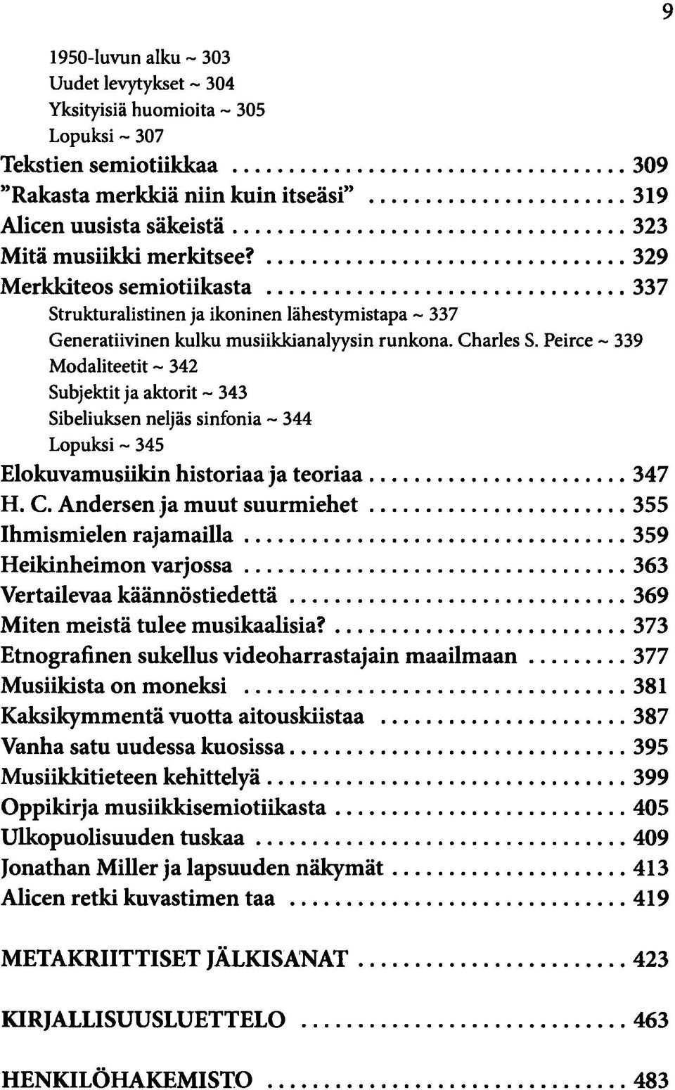 Peirce ~ 339 Modaliteetit ~ 342 Subjektit ja aktorit ~ 343 Sibeliuksen neljäs sinfonia ~ 344 Lopuksi ~ 345 Elokuvamusiikin historiaa ja teoriaa 347 H. C.