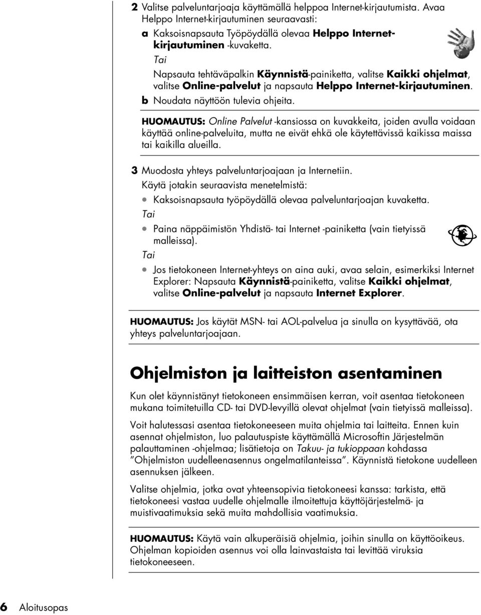 HUOMAUTUS: Online Palvelut -kansiossa on kuvakkeita, joiden avulla voidaan käyttää online-palveluita, mutta ne eivät ehkä ole käytettävissä kaikissa maissa tai kaikilla alueilla.