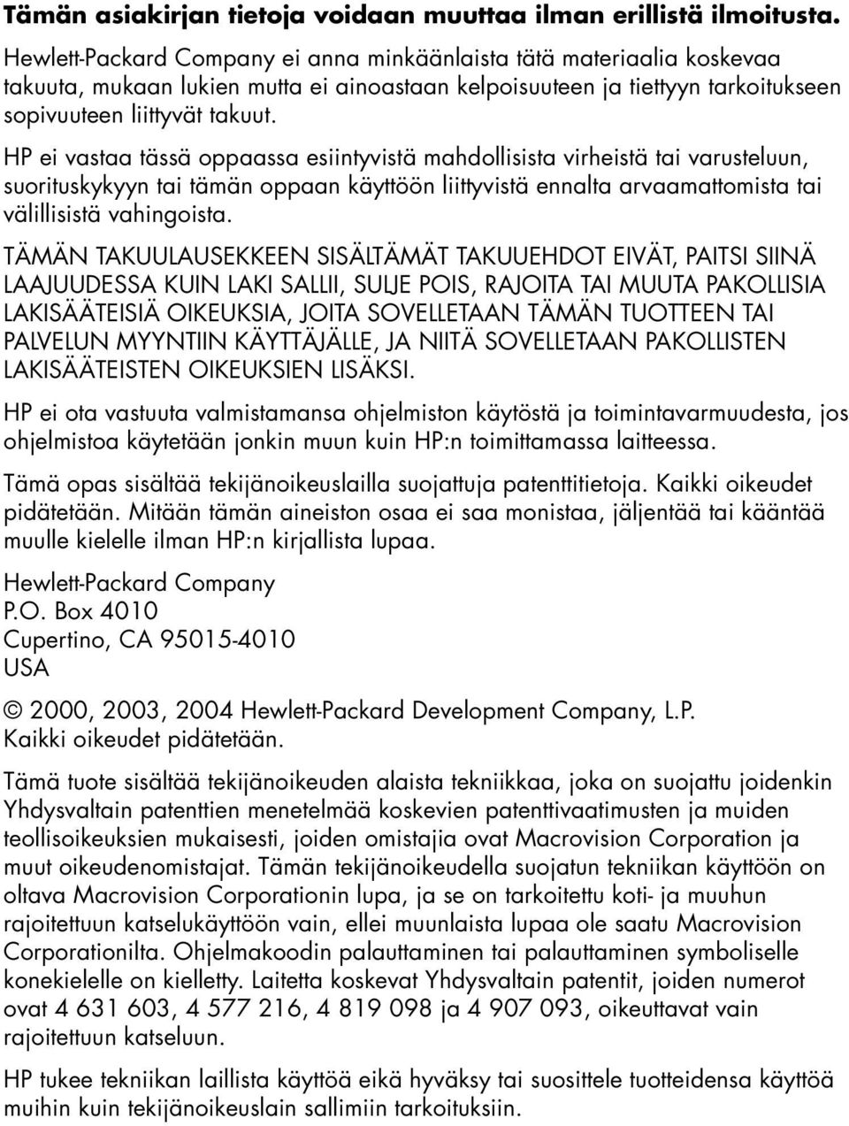 HP ei vastaa tässä oppaassa esiintyvistä mahdollisista virheistä tai varusteluun, suorituskykyyn tai tämän oppaan käyttöön liittyvistä ennalta arvaamattomista tai välillisistä vahingoista.