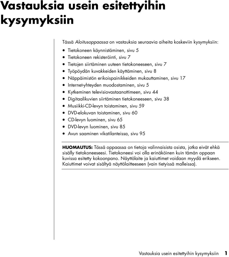 televisiovastaanottimeen, sivu 44 Digitaalikuvien siirtäminen tietokoneeseen, sivu 38 Musiikki-CD-levyn toistaminen, sivu 59 DVD-elokuvan toistaminen, sivu 60 CD-levyn luominen, sivu 65 DVD-levyn