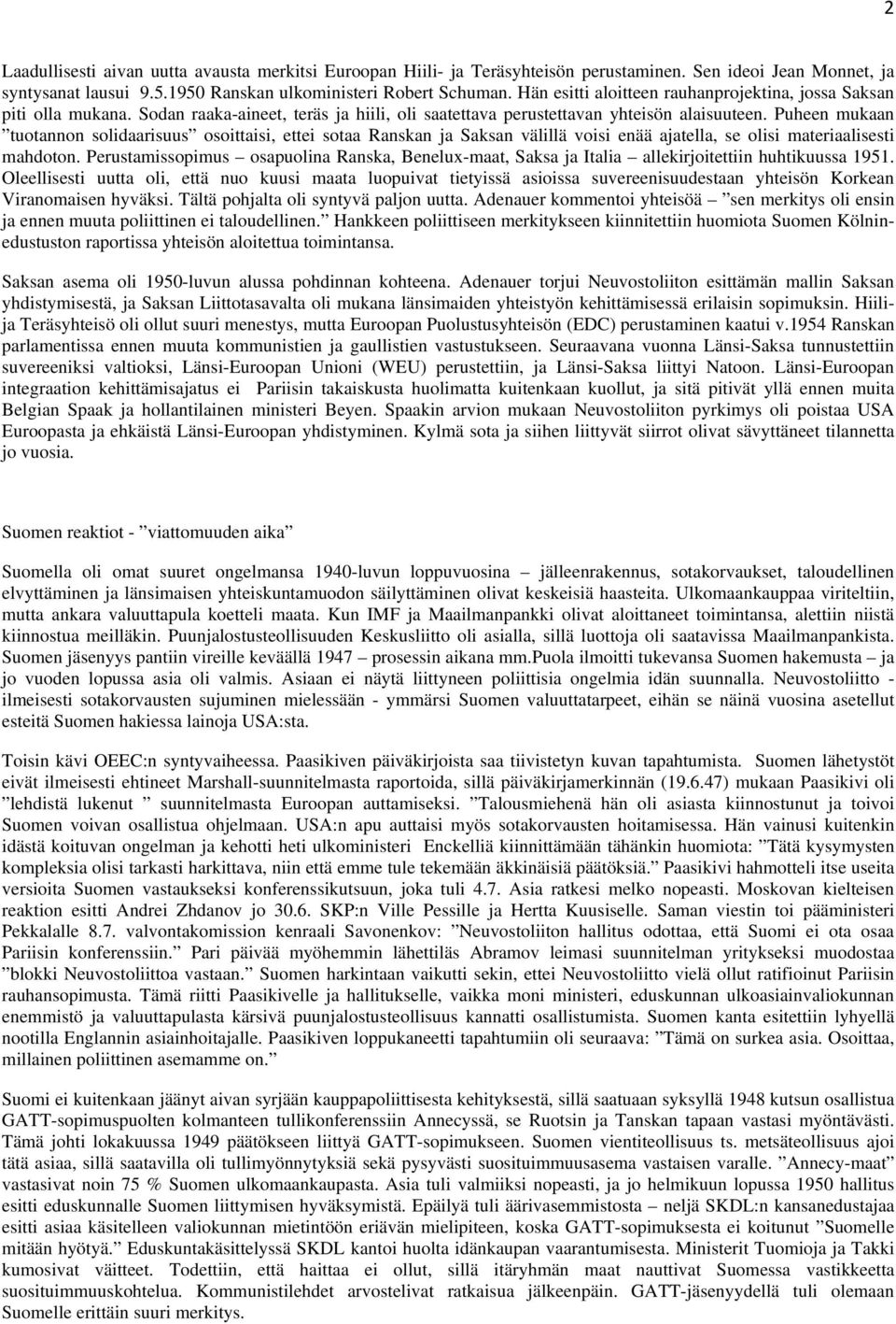 Puheen mukaan tuotannon solidaarisuus osoittaisi, ettei sotaa Ranskan ja Saksan välillä voisi enää ajatella, se olisi materiaalisesti mahdoton.