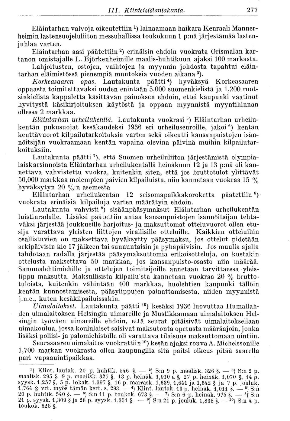 Lahjoitusten, ostojen, vaihtojen ja myynnin johdosta tapahtui eläintarhan eläimistössä pienempiä muutoksia vuoden aikana 3 ). Korkeasaaren opas.